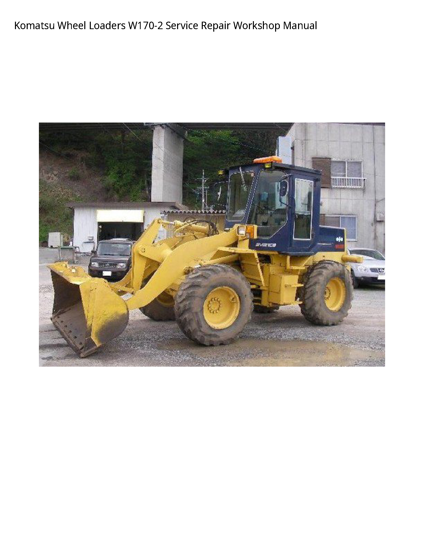 Komatsu Wheel Loaders W170-2 Service Repair Workshop Manual