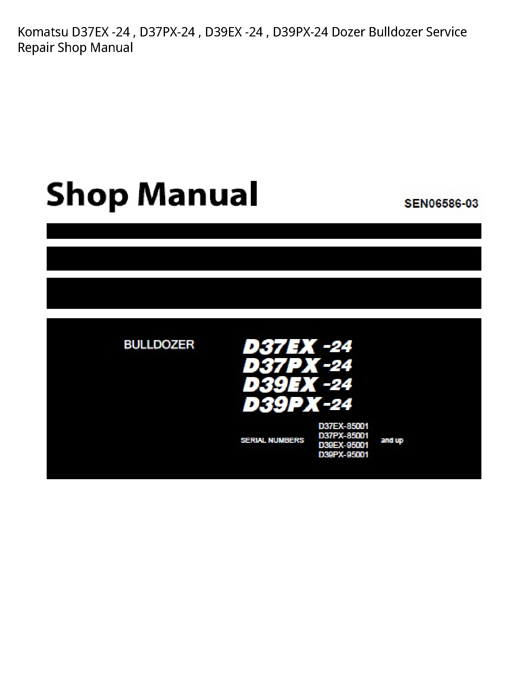 Komatsu D37EX -24   D37PX-24   D39EX -24   D39PX-24 Dozer Bulldozer Service Repair Shop Manual