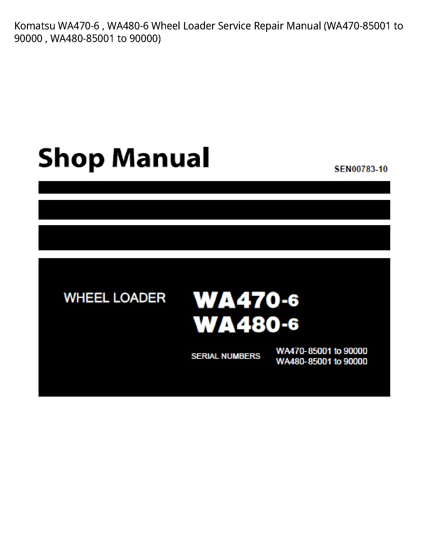 Komatsu WA470-6   WA480-6 Wheel Loader Service Repair Manual (WA470-85001 to 90000   WA480-85001 to 90000)