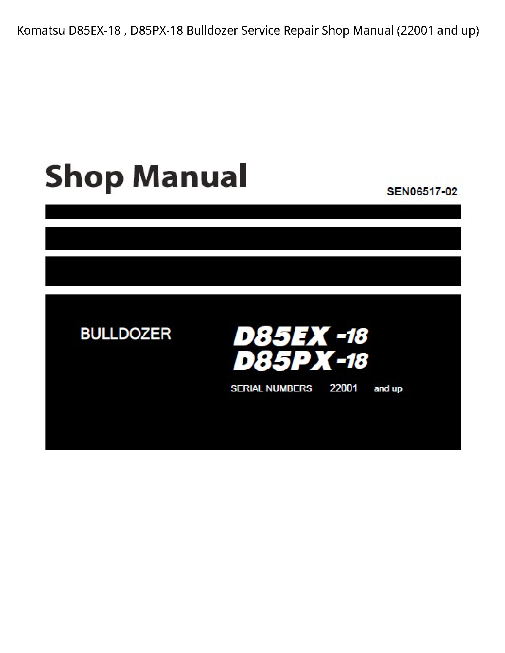 Komatsu D85EX-18   D85PX-18 Bulldozer Service Repair Shop Manual (22001 and up)