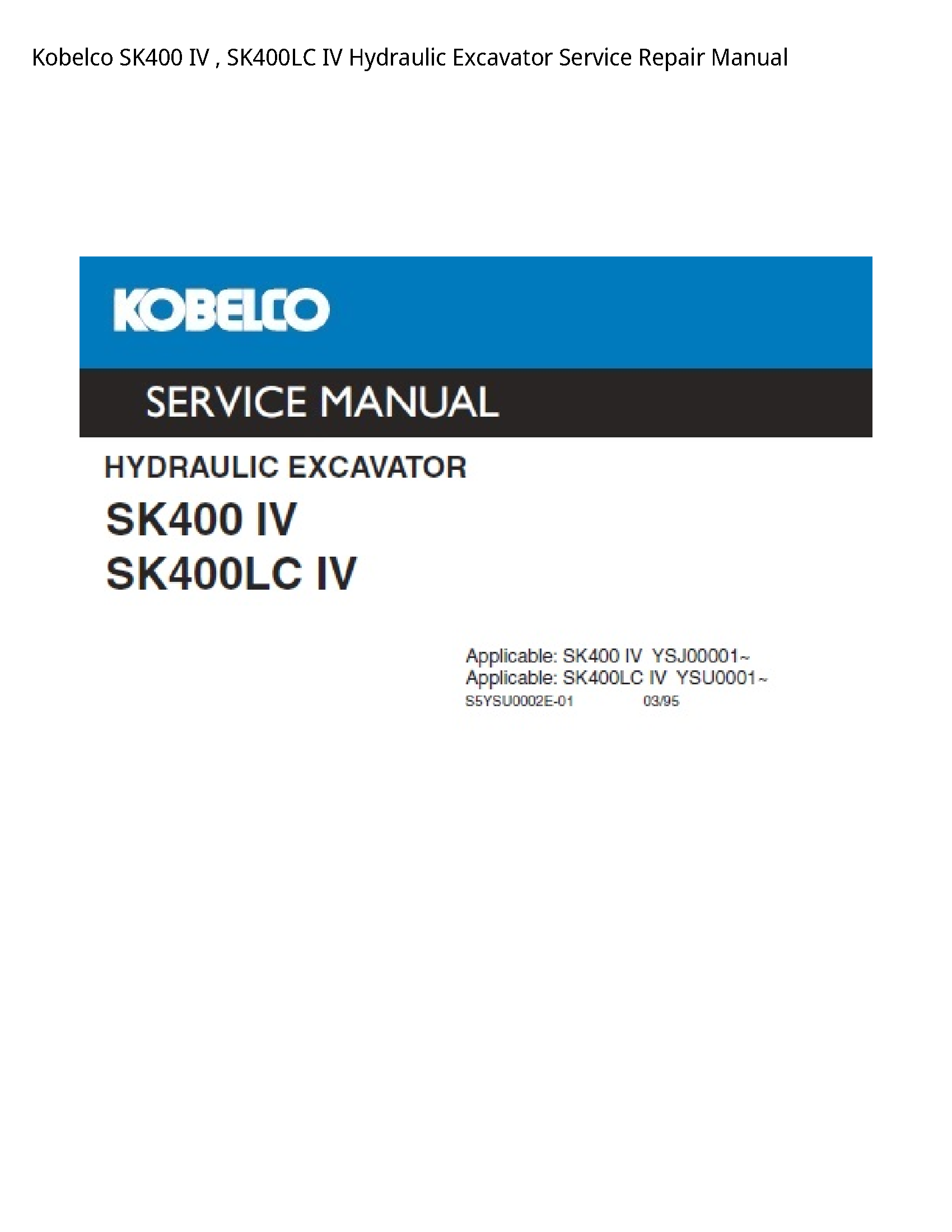 Kobelco SK400 IV   SK400LC IV Hydraulic Excavator Service Repair Manual