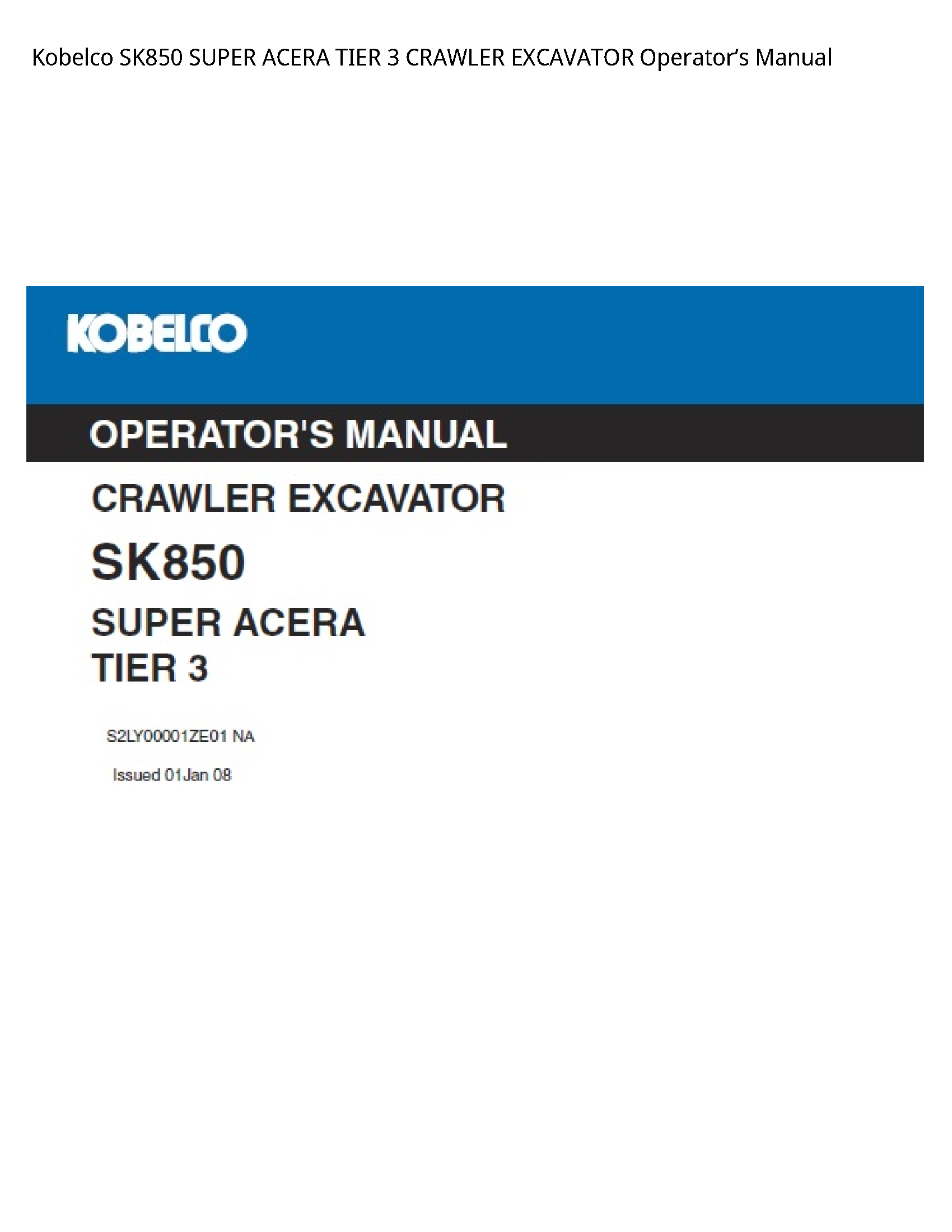 Kobelco SK850 SUPER ACERA TIER 3 CRAWLER EXCAVATOR OperatorвЂ™s Manual