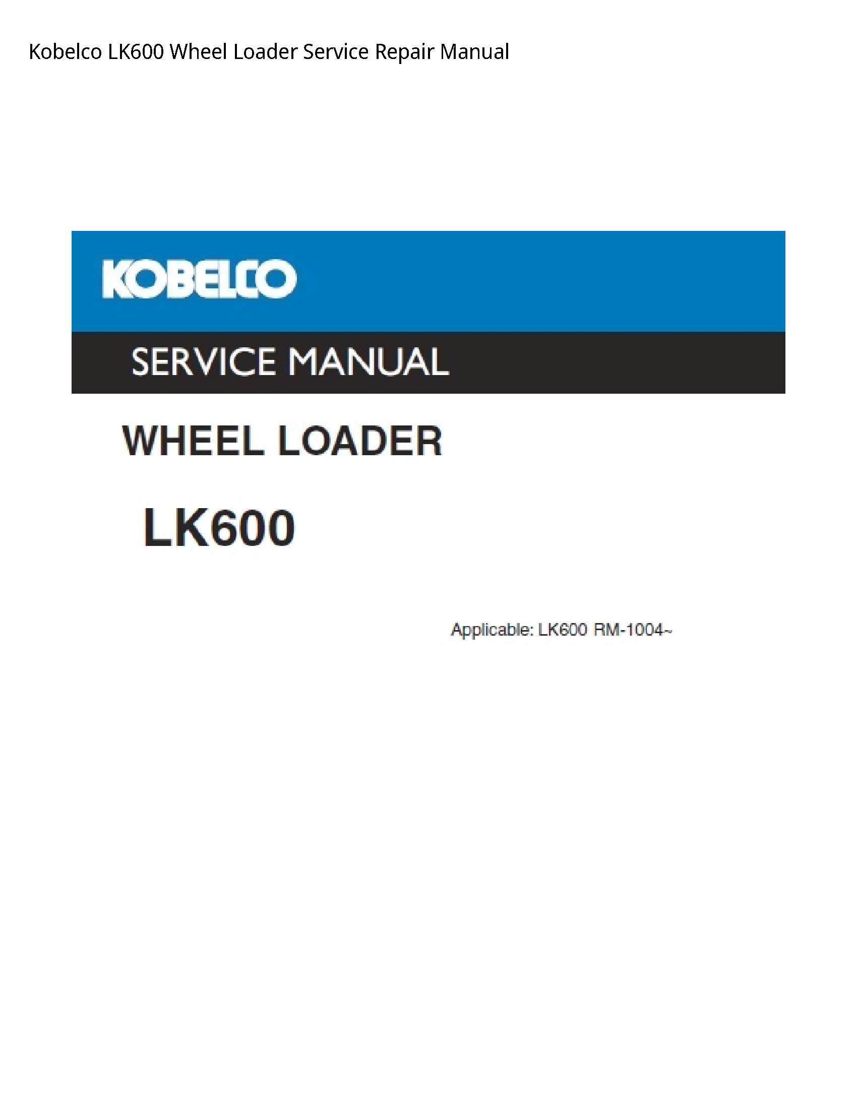 Kobelco LK600 Wheel Loader Service Repair Manual