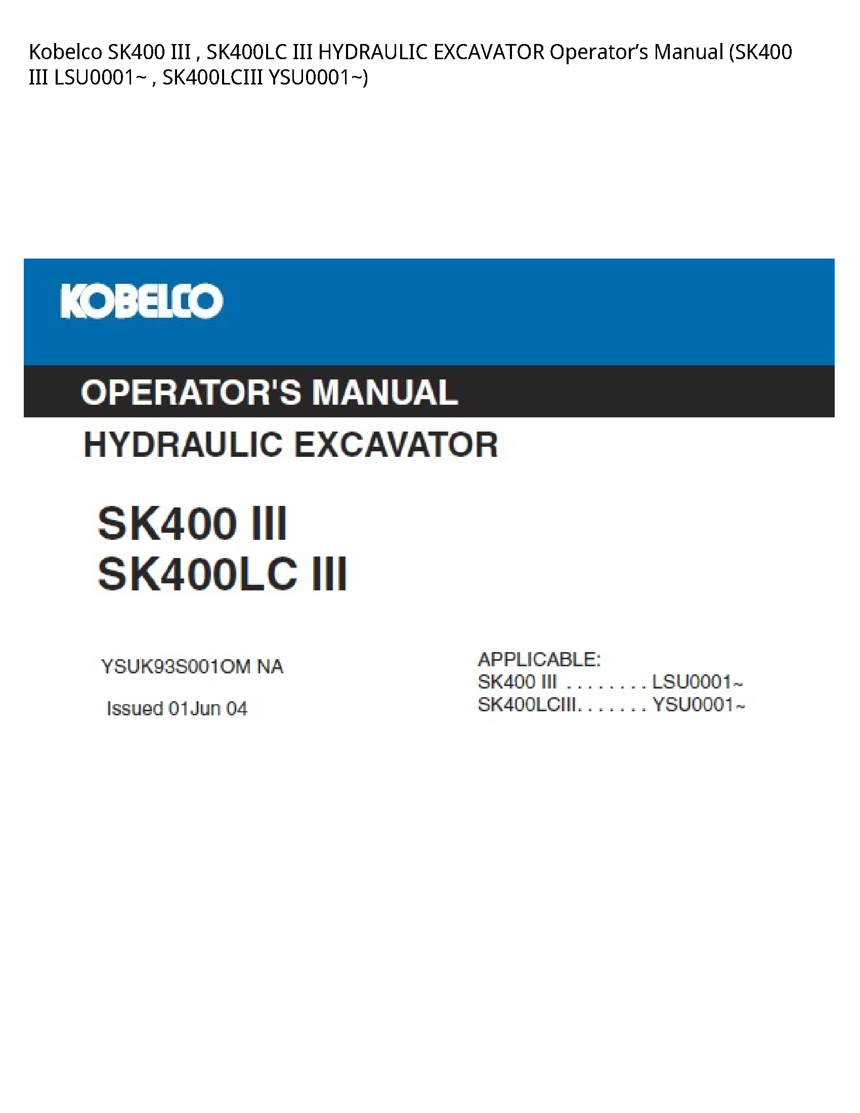 Kobelco SK400 III   SK400LC III HYDRAULIC EXCAVATOR OperatorвЂ™s Manual (SK400 III LSU0001~   SK400LCIII YSU0001~)