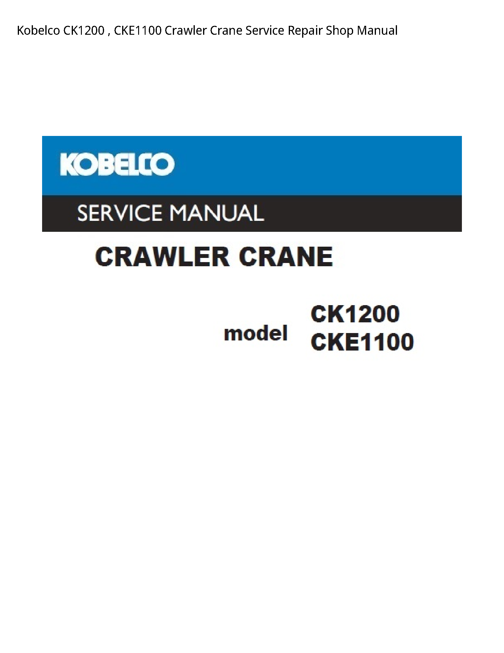 Kobelco CK1200   CKE1100 Crawler Crane Service Repair Shop Manual