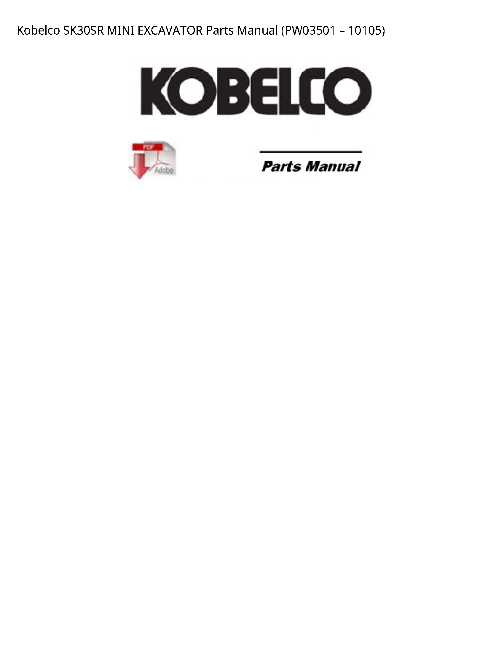 Kobelco SK30SR MINI EXCAVATOR Parts Manual (PW03501 вЂ“ 10105)