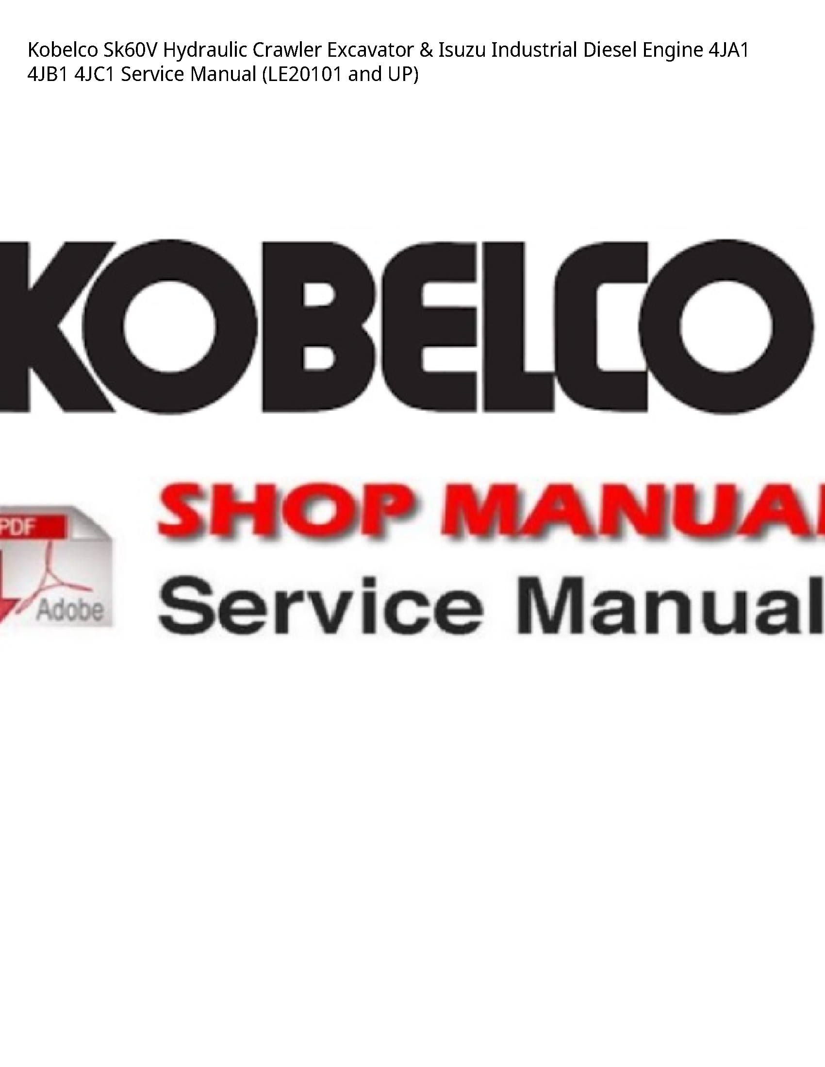 Kobelco Sk60V Hydraulic Crawler Excavator & Isuzu Industrial Diesel Engine 4JA1 4JB1 4JC1 Service Manual (LE20101 and UP)