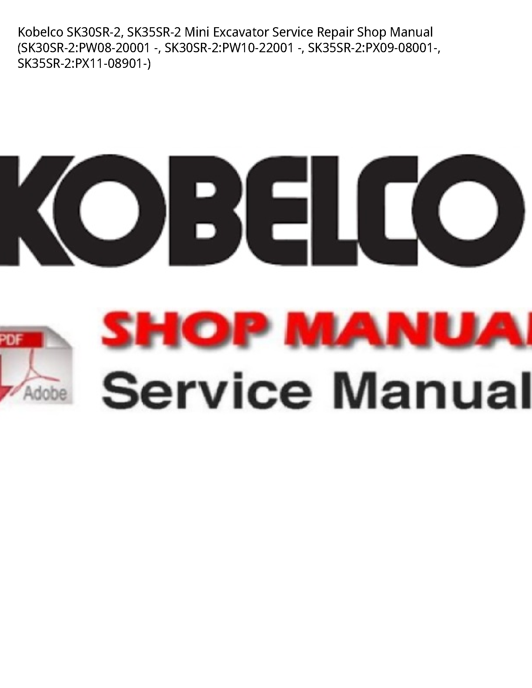 Kobelco SK30SR-2  SK35SR-2 Mini Excavator Service Repair Shop Manual (SK30SR-2:PW08-20001 -  SK30SR-2:PW10-22001 -  SK35SR-2:PX09-08001-  SK35SR-2:PX11-08901-)