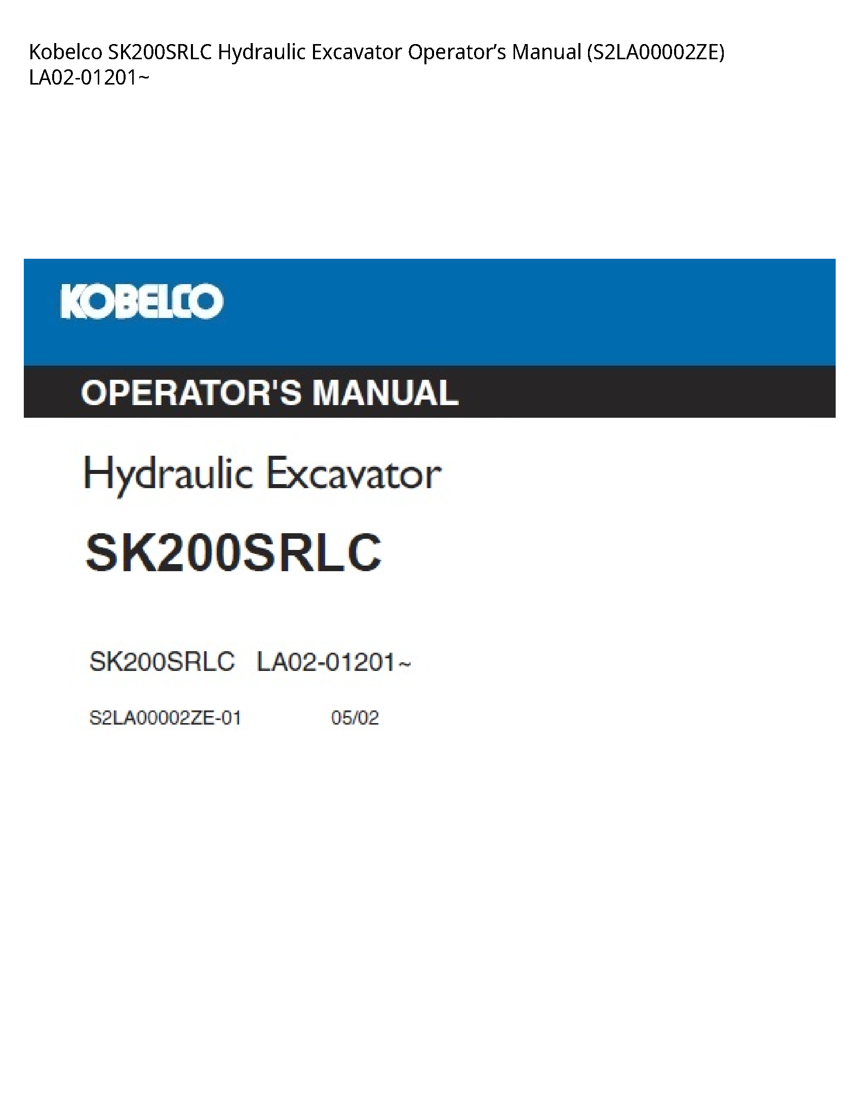 Kobelco SK200SRLC Hydraulic Excavator OperatorвЂ™s Manual (S2LA00002ZE) LA02-01201~