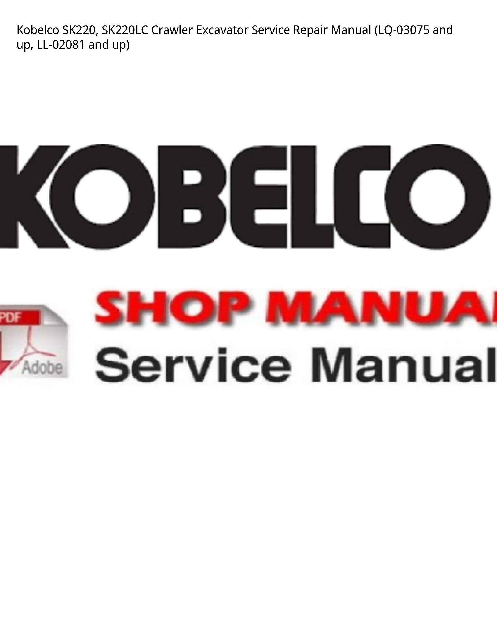 Kobelco SK220  SK220LC Crawler Excavator Service Repair Manual (LQ-03075 and up  LL-02081 and up)