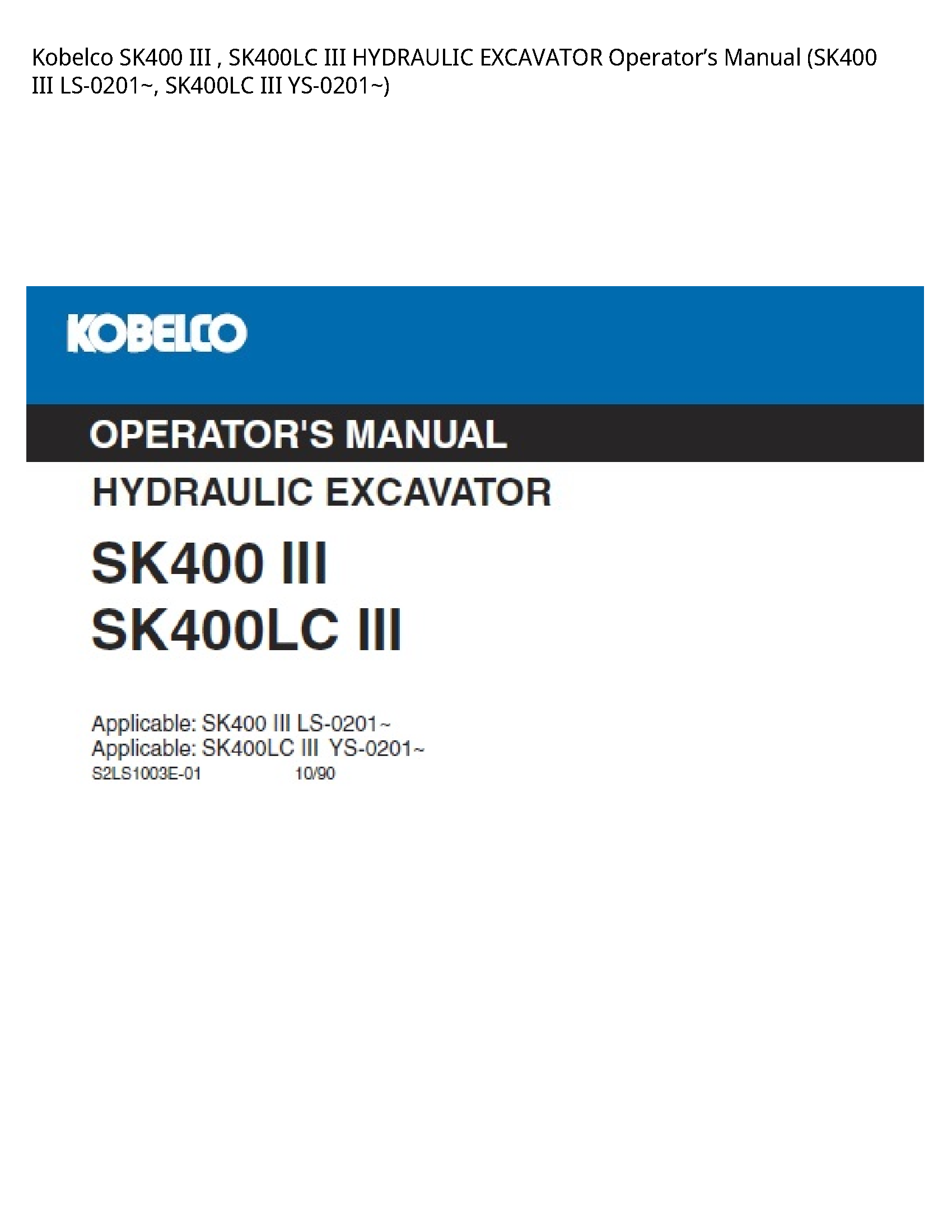 Kobelco SK400 III   SK400LC III HYDRAULIC EXCAVATOR OperatorвЂ™s Manual (SK400 III LS-0201~  SK400LC III YS-0201~)