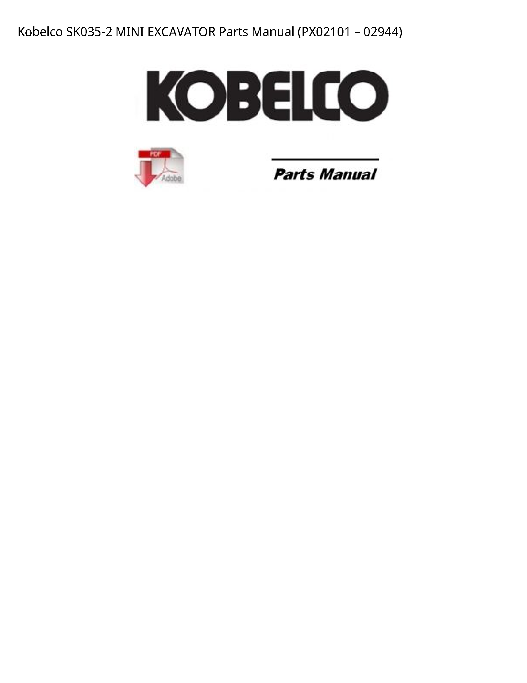 Kobelco SK035-2 MINI EXCAVATOR Parts Manual (PX02101 вЂ“ 02944)