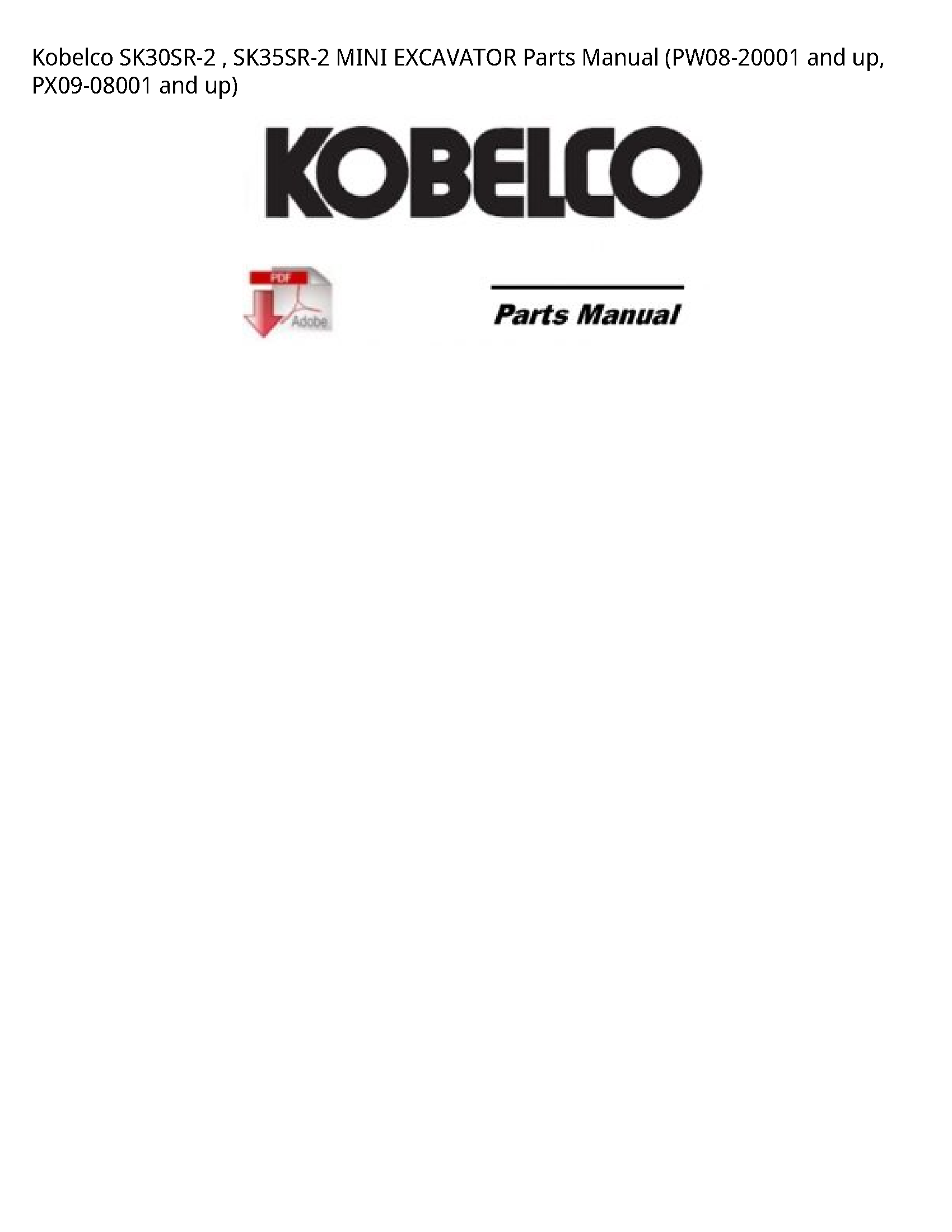 Kobelco SK30SR-2   SK35SR-2 MINI EXCAVATOR Parts Manual (PW08-20001 and up  PX09-08001 and up)