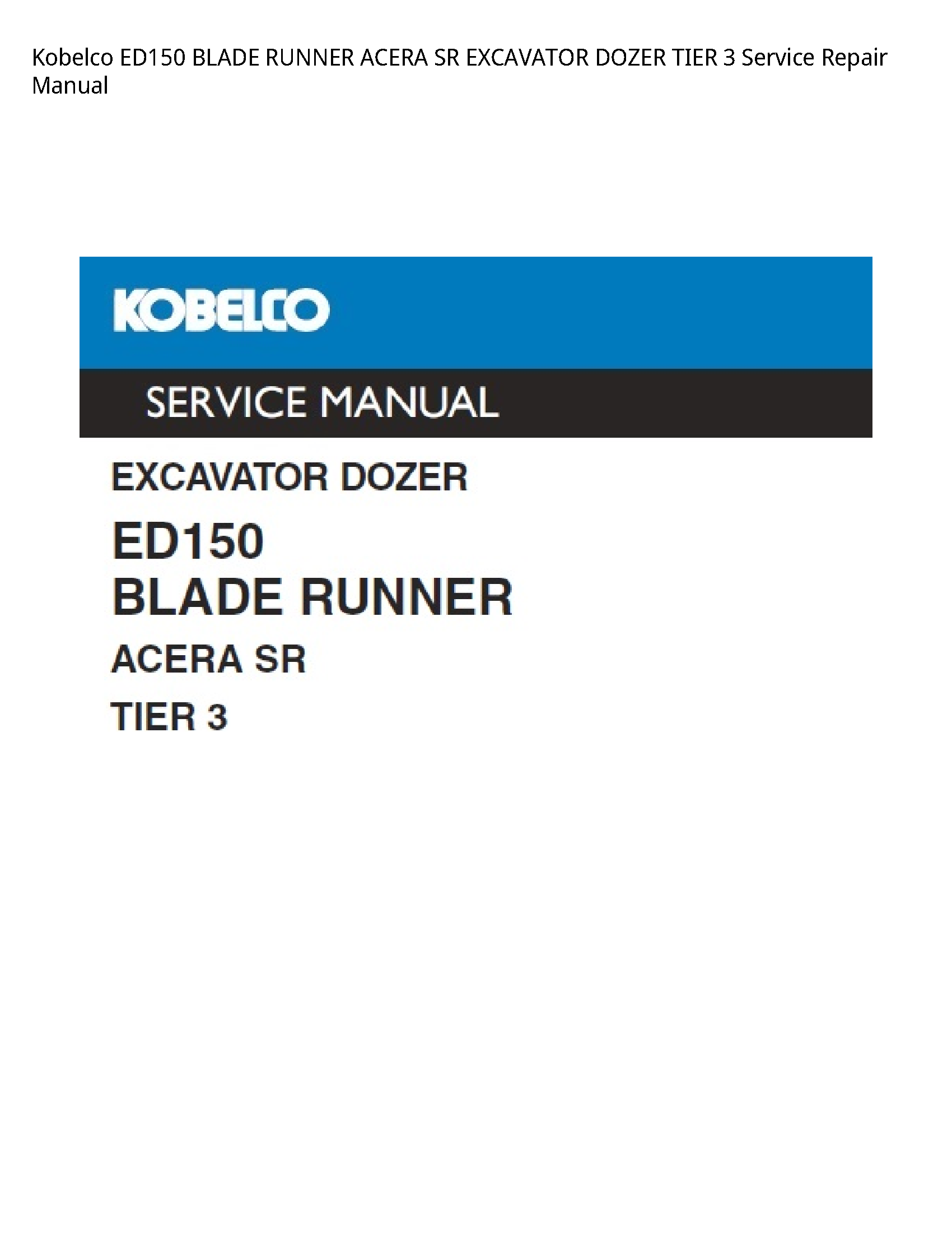 Kobelco ED150 BLADE RUNNER ACERA SR EXCAVATOR DOZER TIER 3 Service Repair Manual