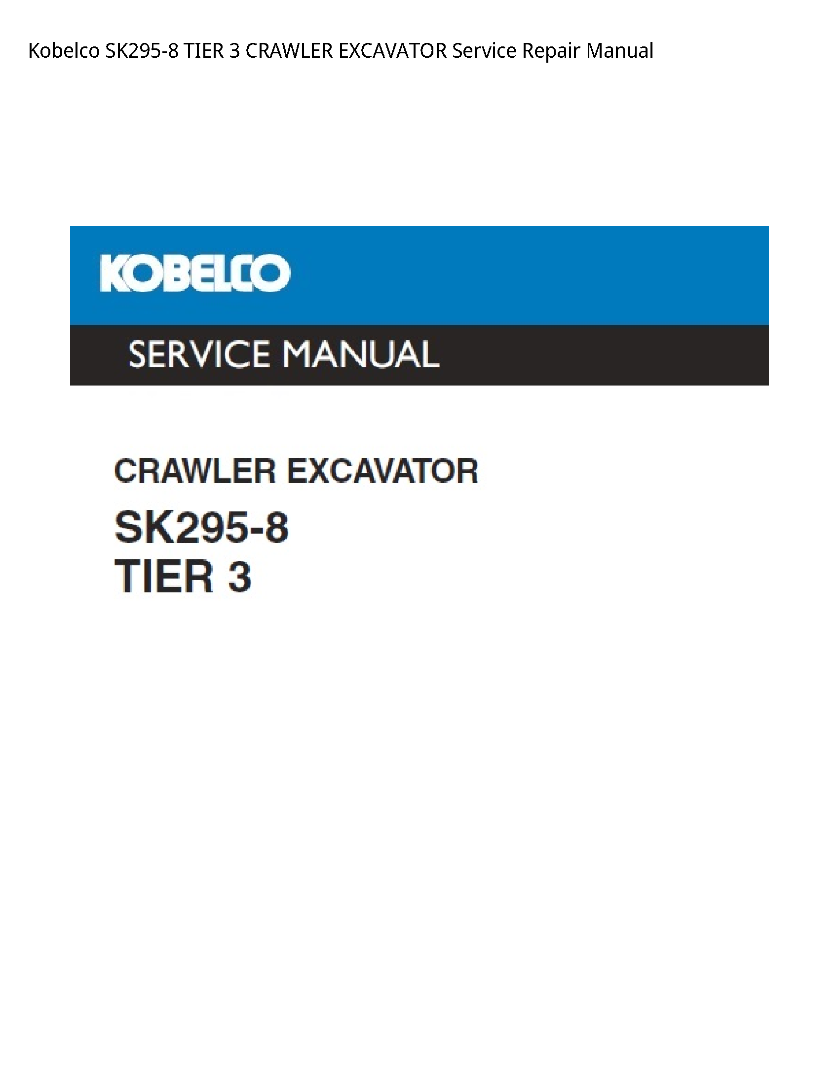 Kobelco SK295-8 TIER 3 CRAWLER EXCAVATOR Service Repair Manual