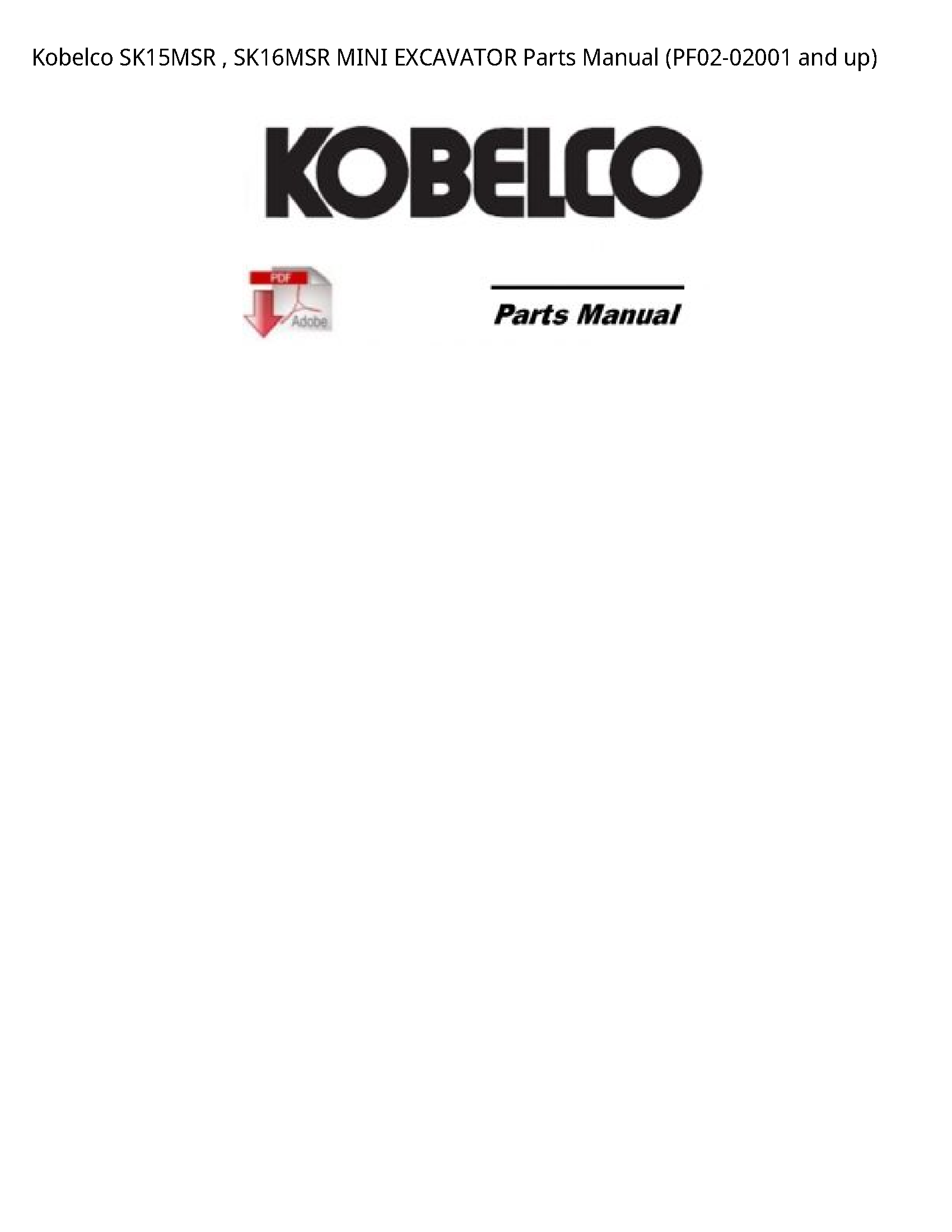 Kobelco SK15MSR   SK16MSR MINI EXCAVATOR Parts Manual (PF02-02001 and up)