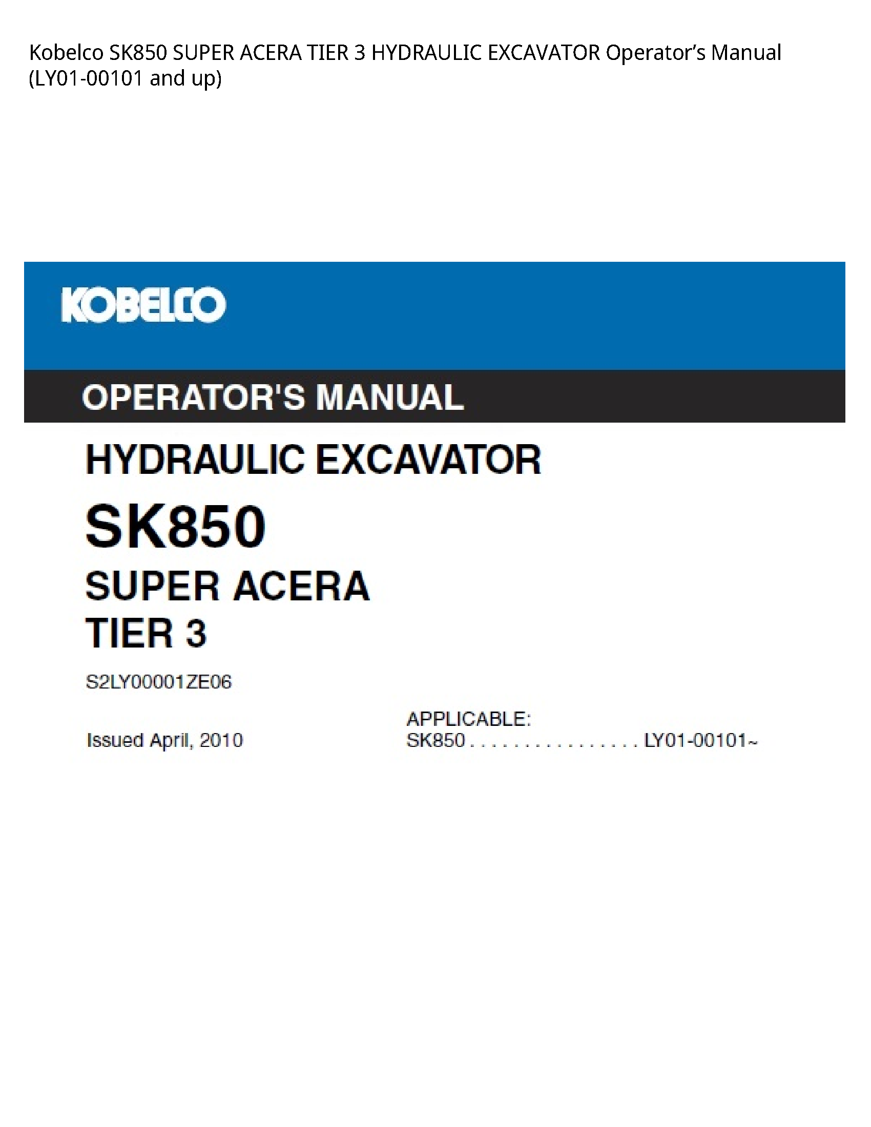 Kobelco SK850 SUPER ACERA TIER 3 HYDRAULIC EXCAVATOR OperatorвЂ™s Manual (LY01-00101 and up)