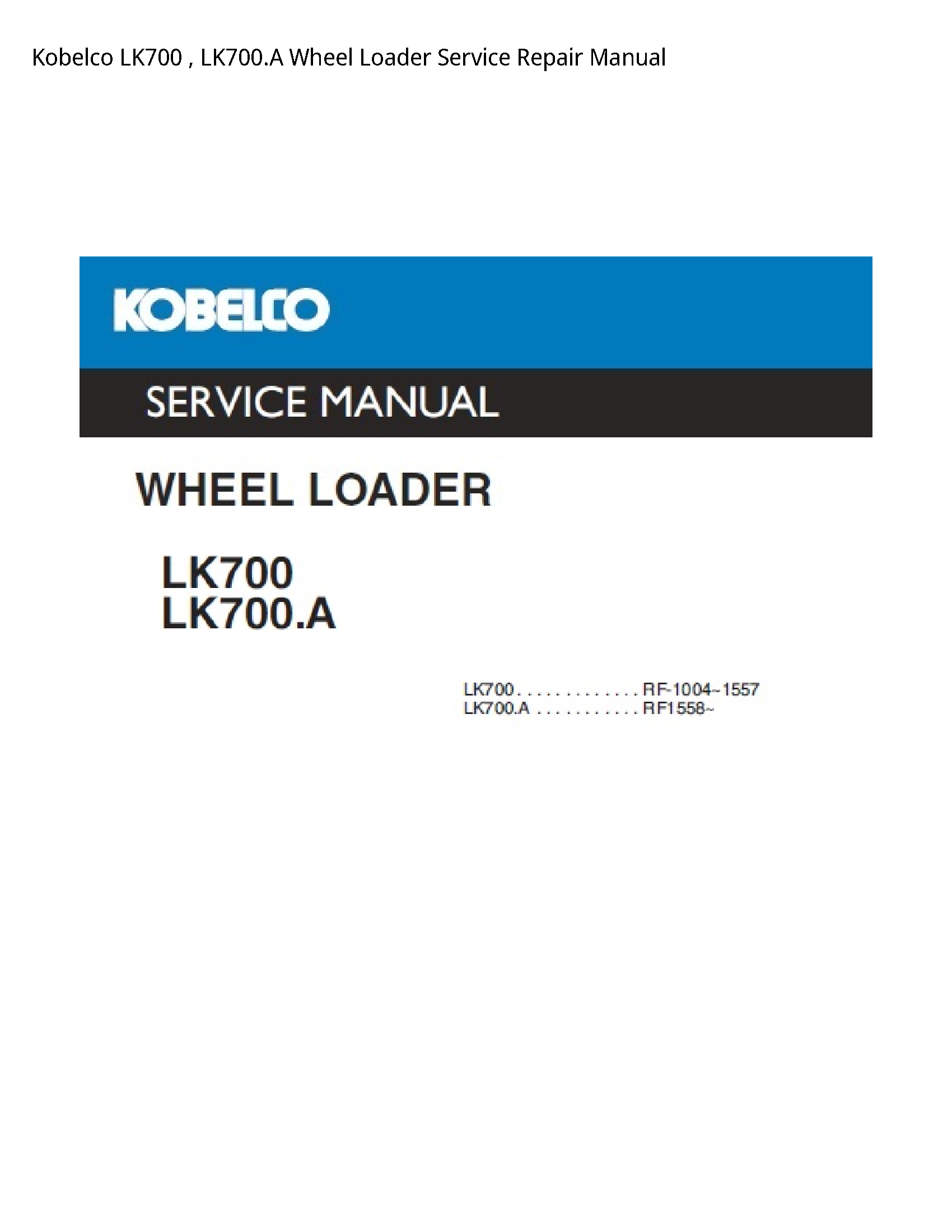 Kobelco LK700   LK700.A Wheel Loader Service Repair Manual