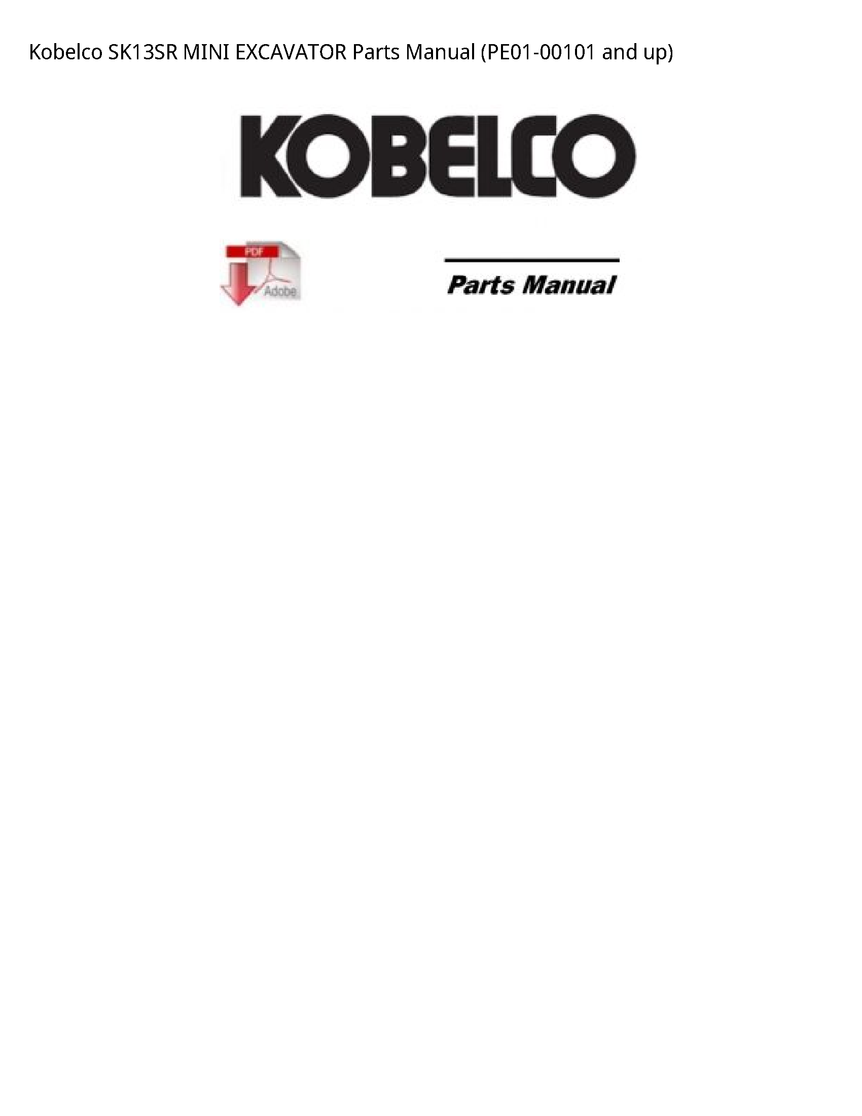 Kobelco SK13SR MINI EXCAVATOR Parts Manual (PE01-00101 and up)
