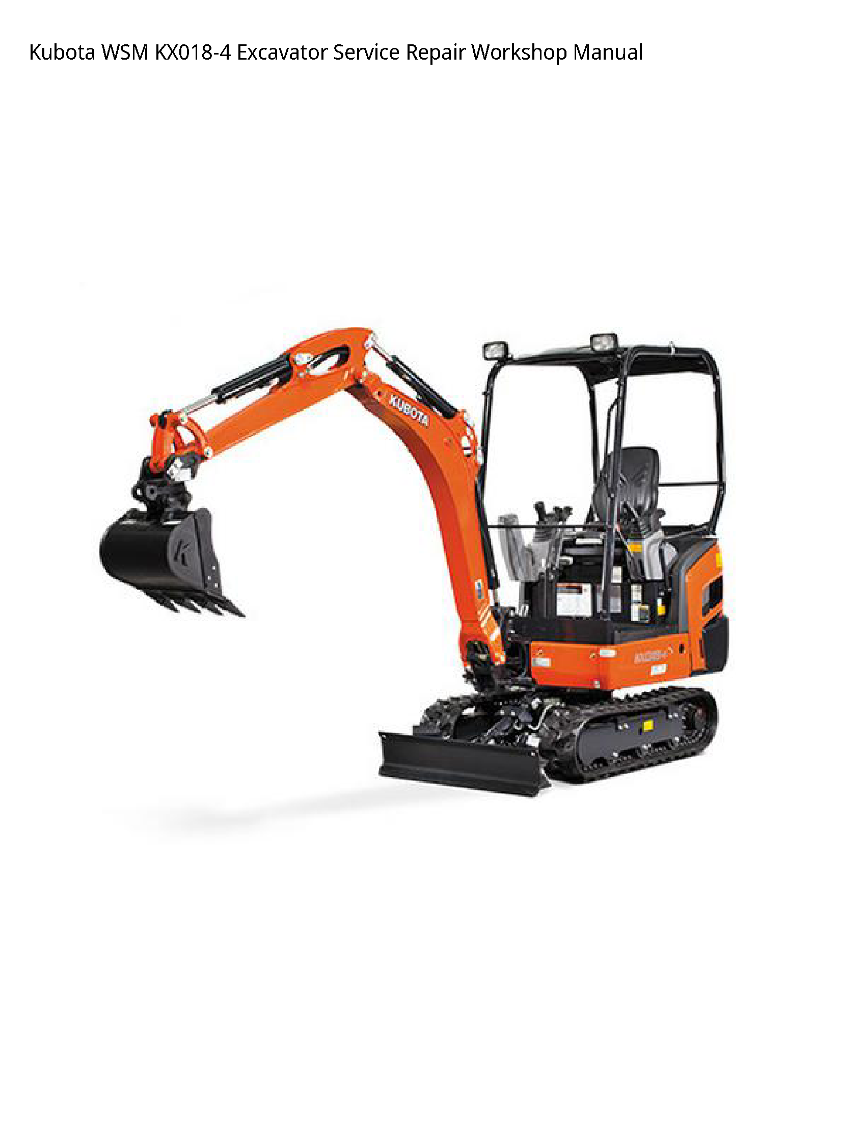 Kubota WSM KX018-4 Excavator Service Repair Workshop Manual