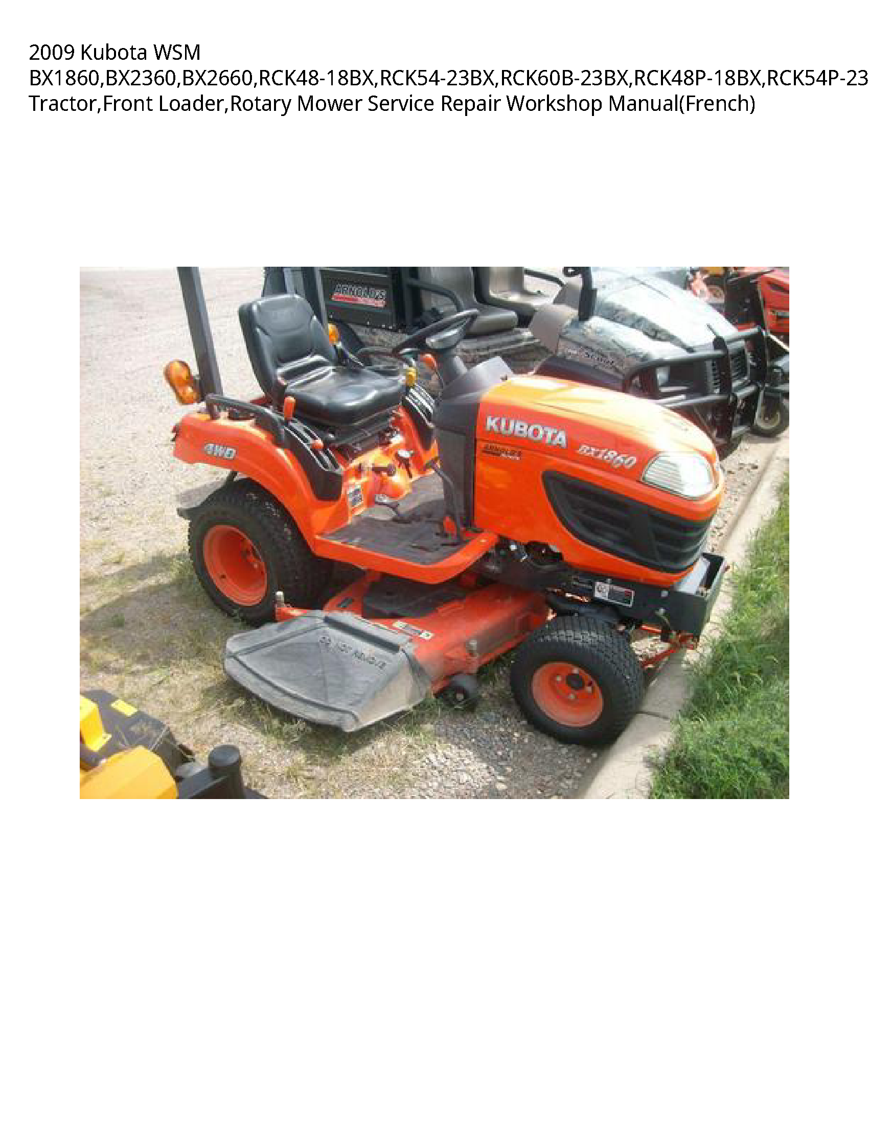 2009 Kubota WSM BX1860 BX2360 BX2660 RCK48-18BX RCK54-23BX RCK60B-23BX RCK48P-18BX RCK54P-23BX LA203 LA243 Tractor Front Loader Rotary Mower Service Repair Workshop Manual(French)