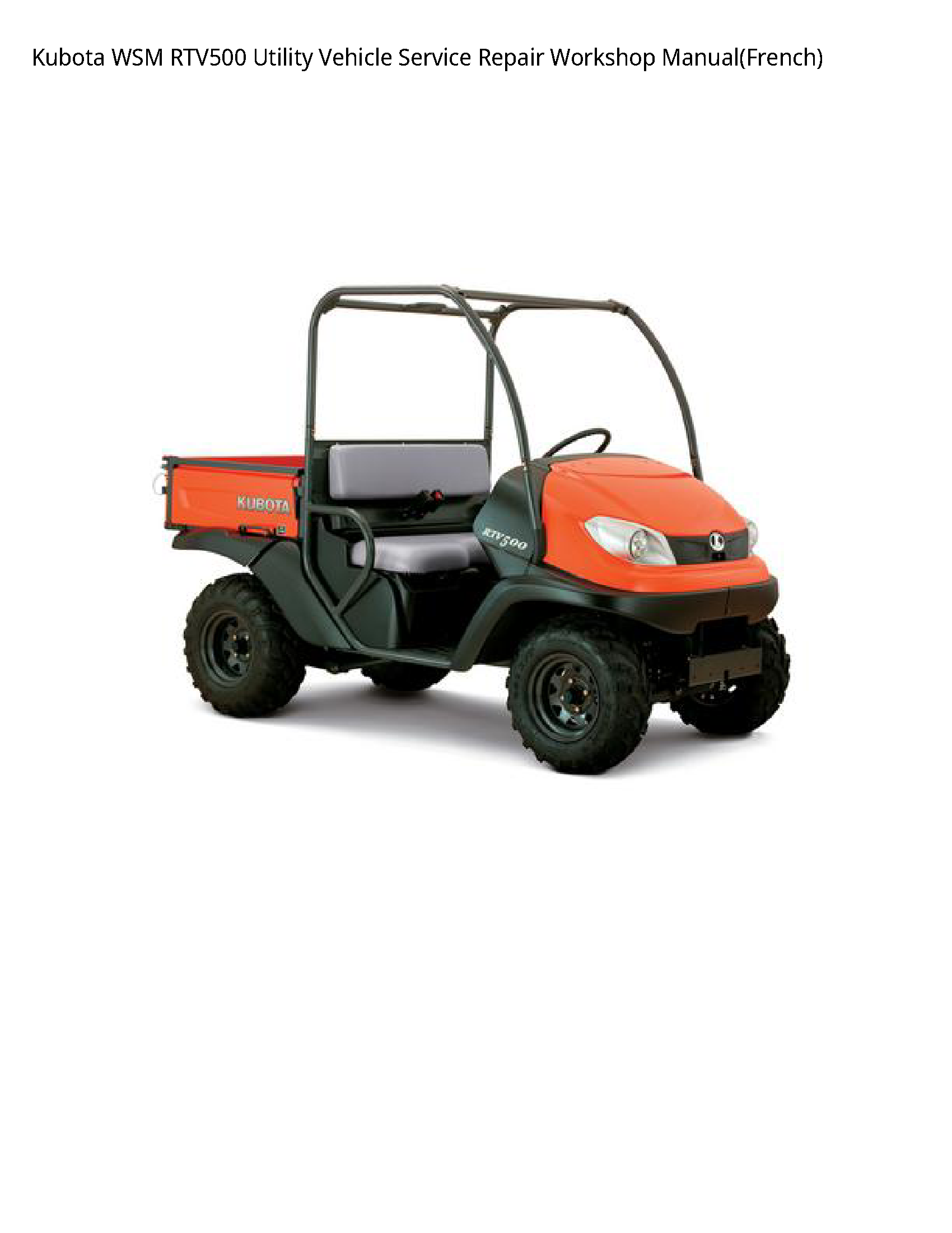 Kubota WSM RTV500 Utility Vehicle Service Repair Workshop Manual(French)