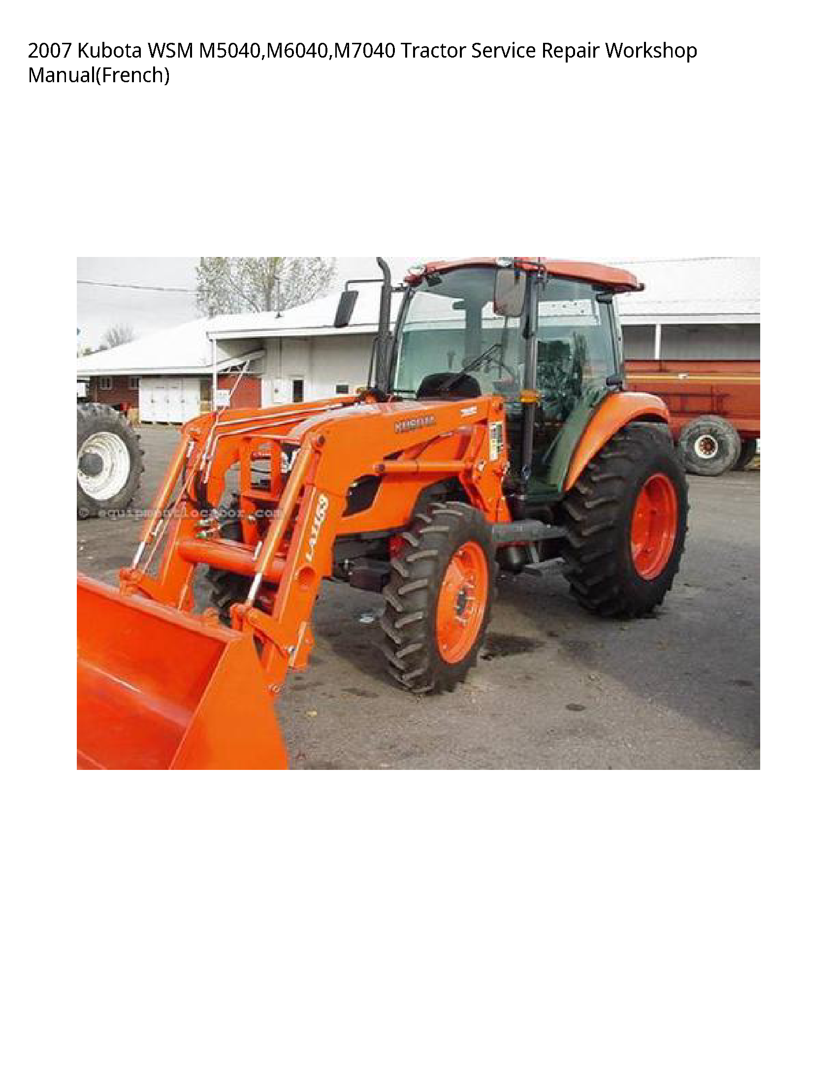 2007 Kubota WSM M5040 M6040 M7040 Tractor Service Repair Workshop Manual(French)