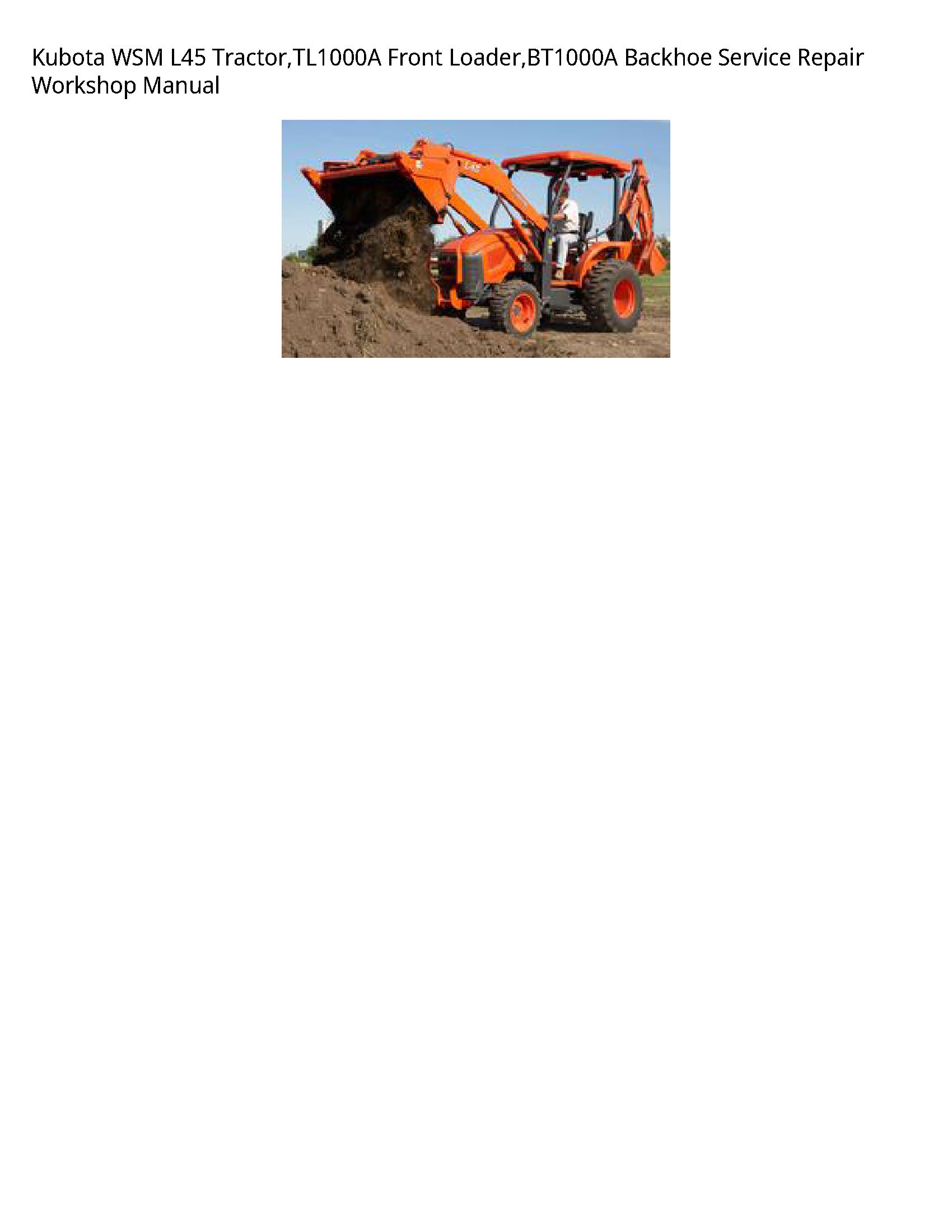 Kubota WSM L45 Tractor TL1000A Front Loader BT1000A Backhoe Service Repair Workshop Manual