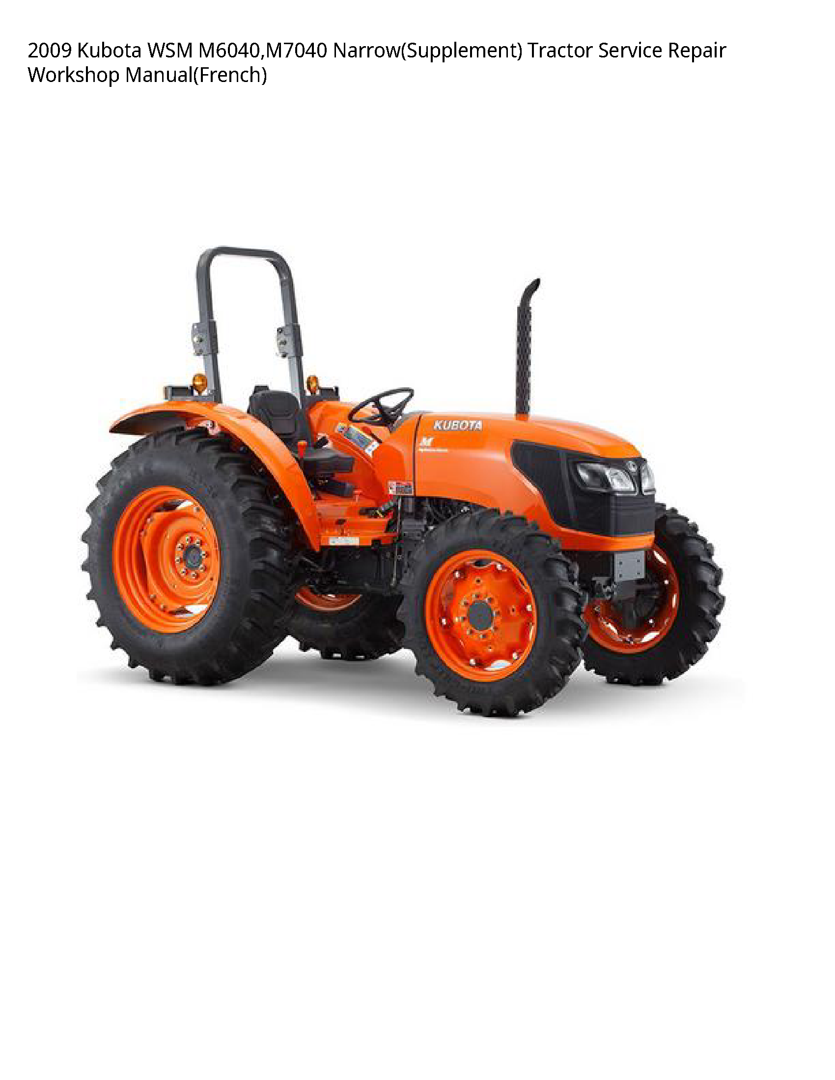 2009 Kubota WSM M6040 M7040 Narrow(Supplement) Tractor Service Repair Workshop Manual(French)