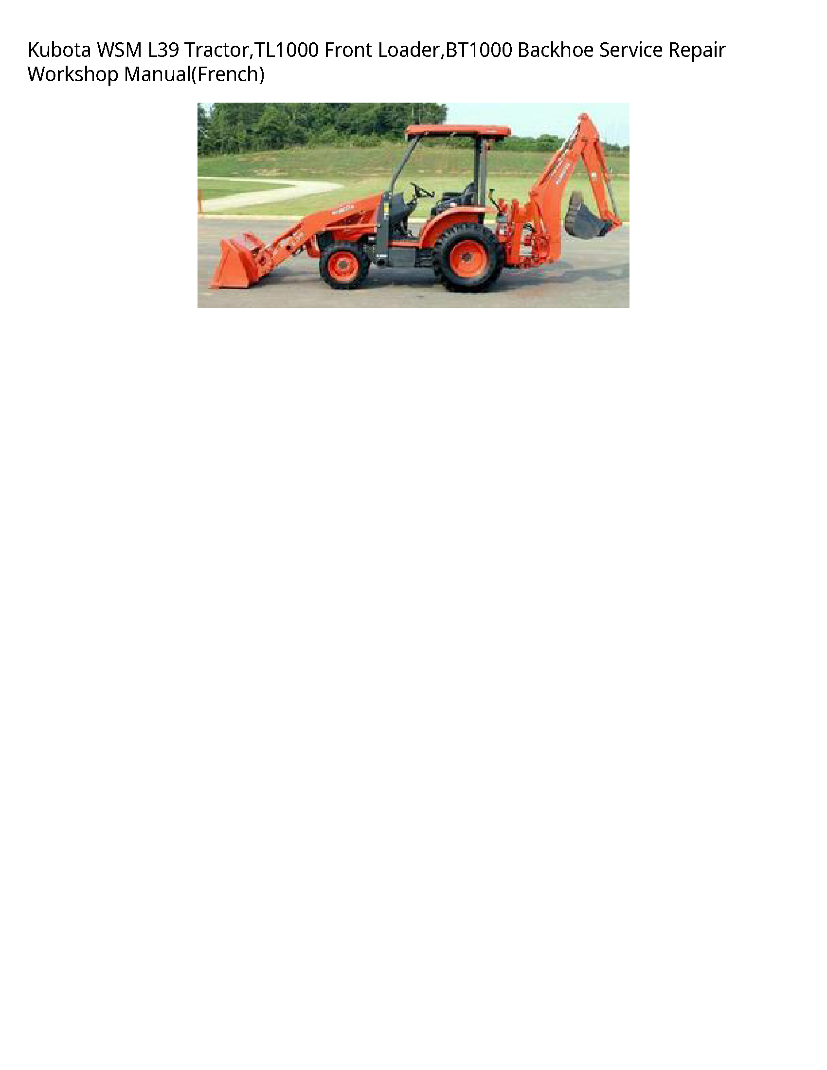 Kubota WSM L39 Tractor TL1000 Front Loader BT1000 Backhoe Service Repair Workshop Manual(French)