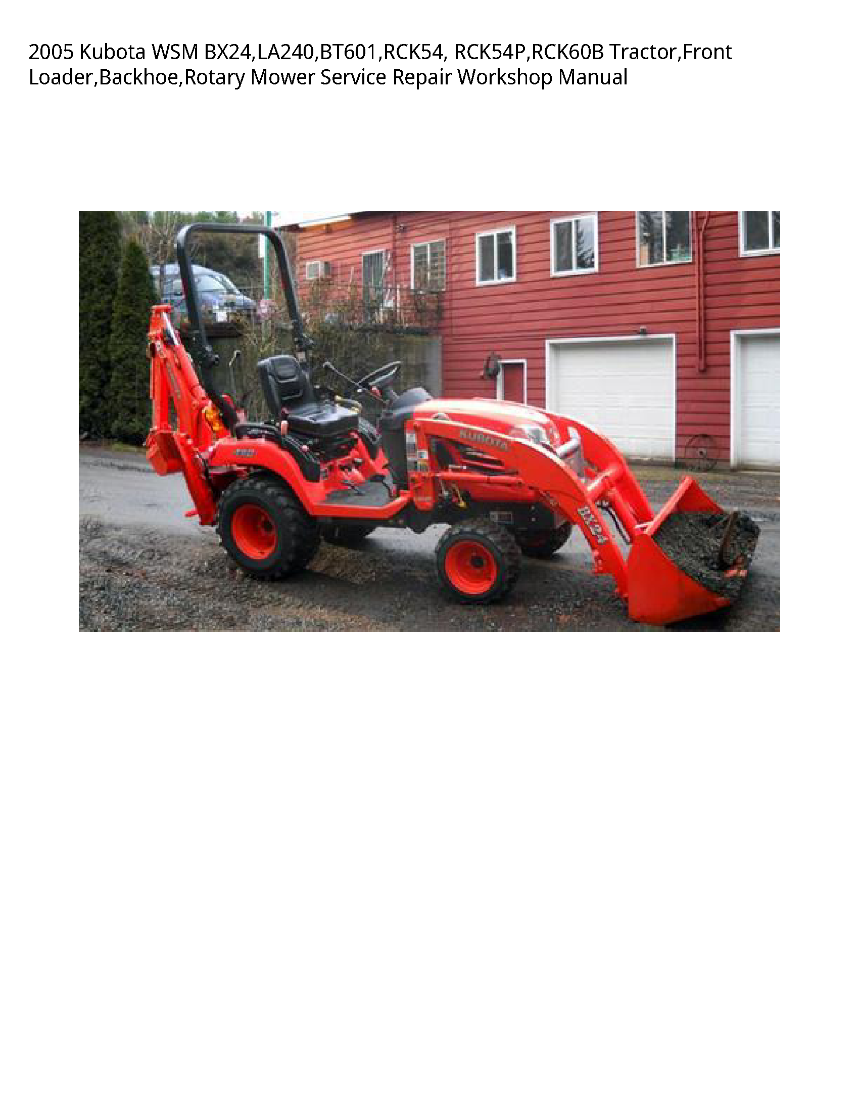 2005 Kubota WSM BX24 LA240 BT601 RCK54  RCK54P RCK60B Tractor Front Loader Backhoe Rotary Mower Service Repair Workshop Manual