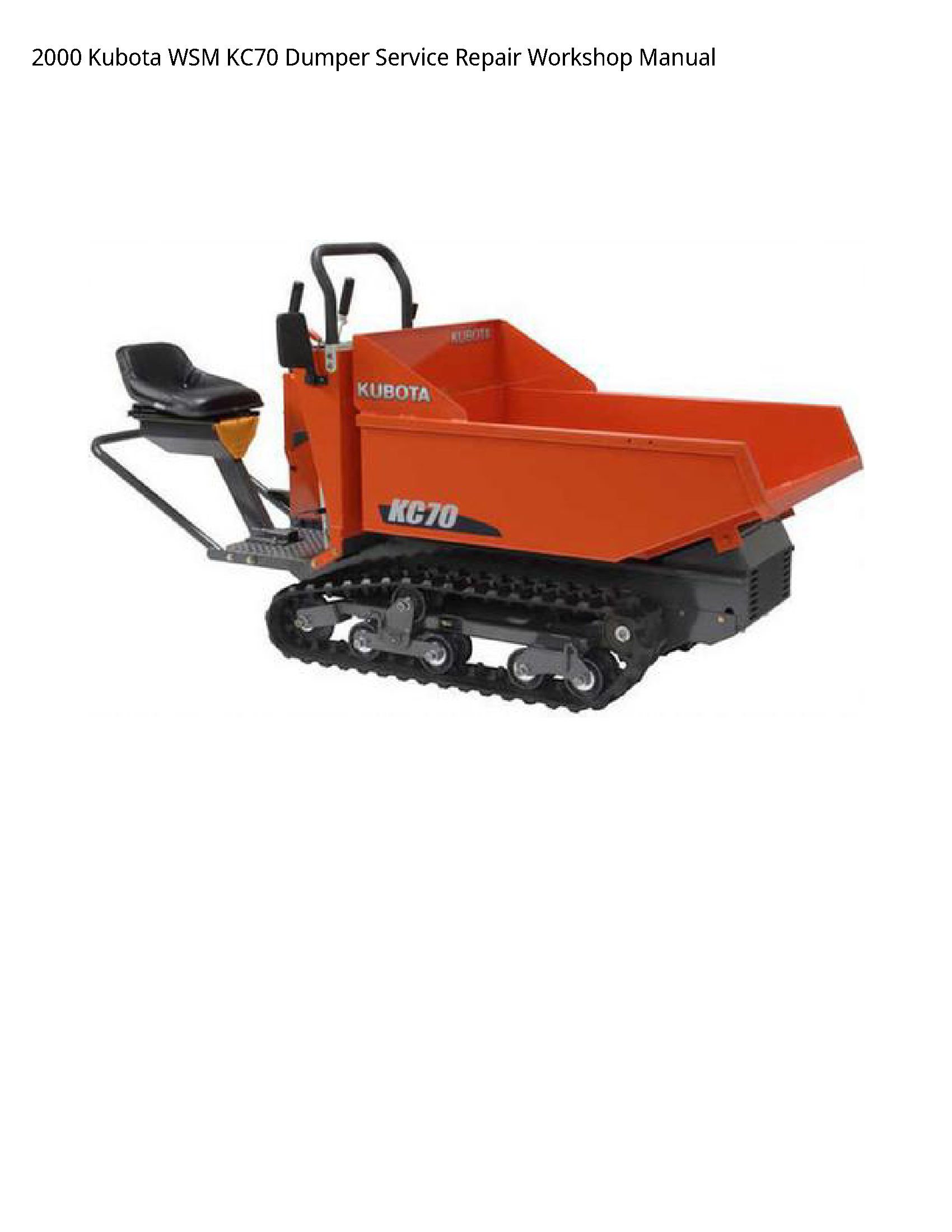 2000 Kubota WSM KC70 Dumper Service Repair Workshop Manual