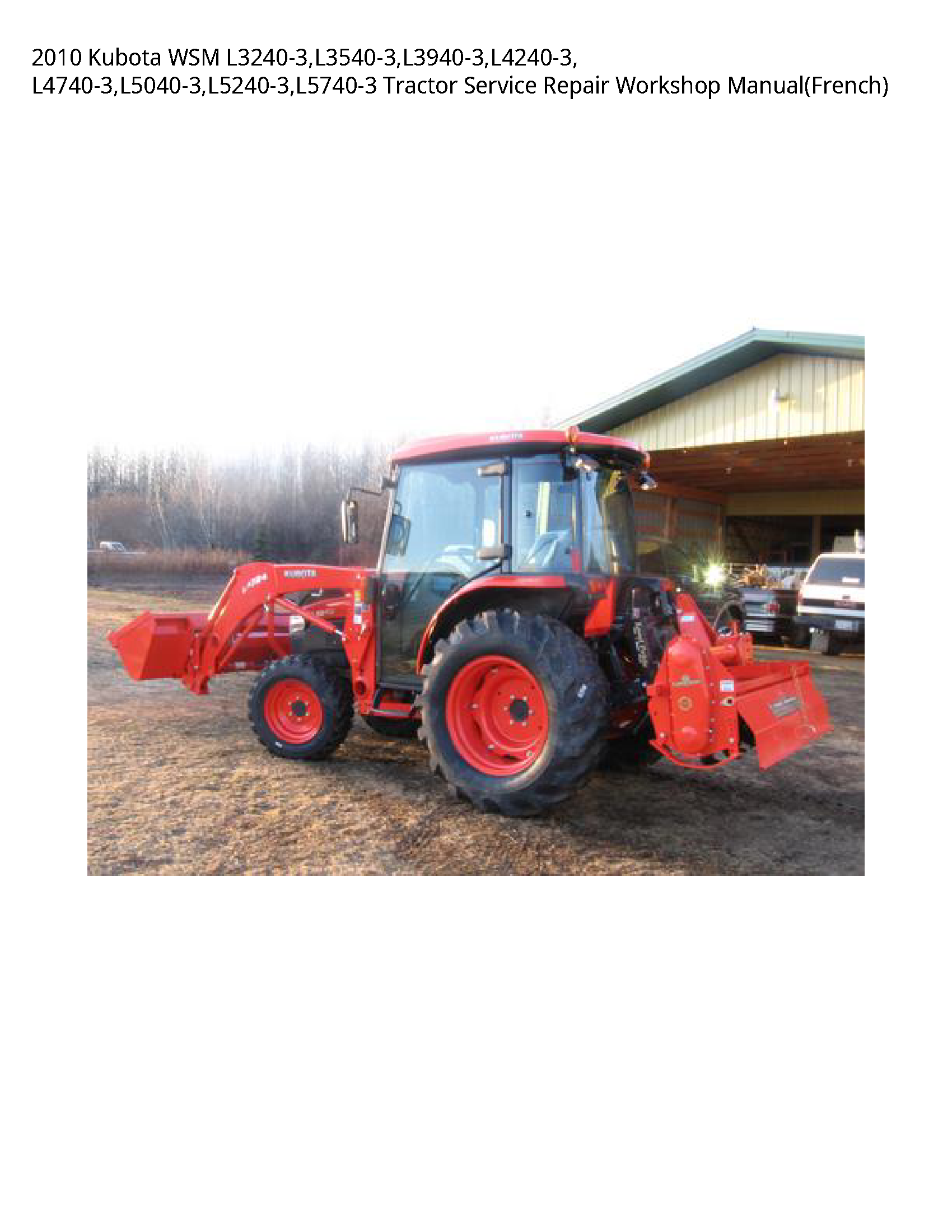 2010 Kubota WSM L3240-3 L3540-3 L3940-3 L4240-3  L4740-3 L5040-3 L5240-3 L5740-3 Tractor Service Repair Workshop Manual(French)