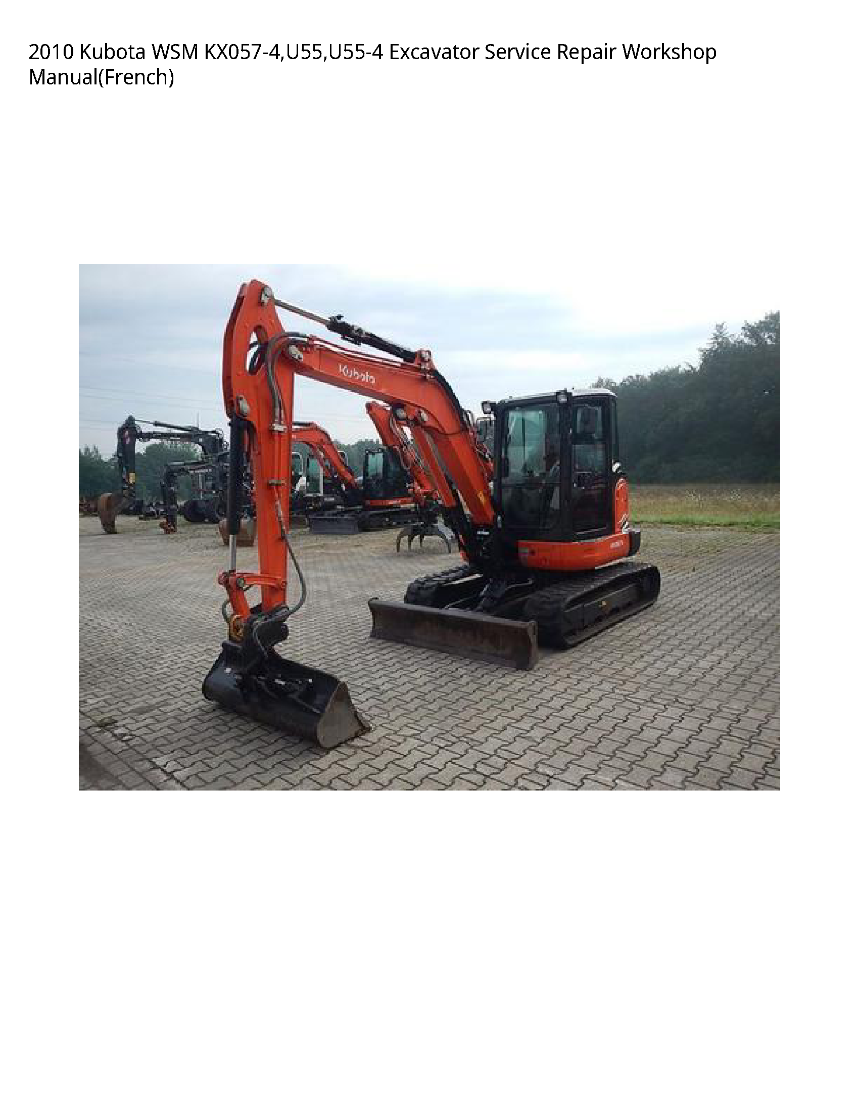 2010 Kubota WSM KX057-4 U55 U55-4 Excavator Service Repair Workshop Manual(French)