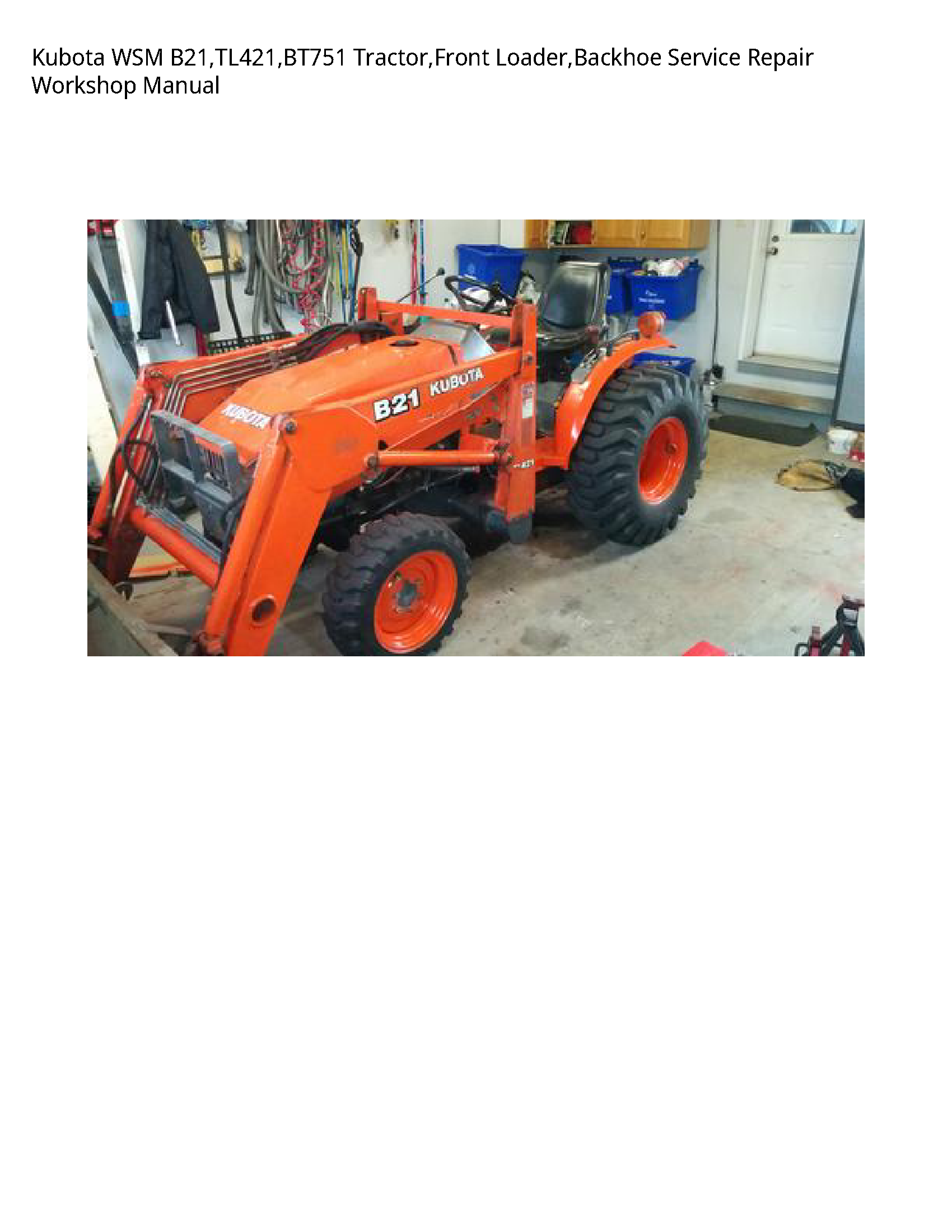 Kubota WSM B21 TL421 BT751 Tractor Front Loader Backhoe Service Repair Workshop Manual