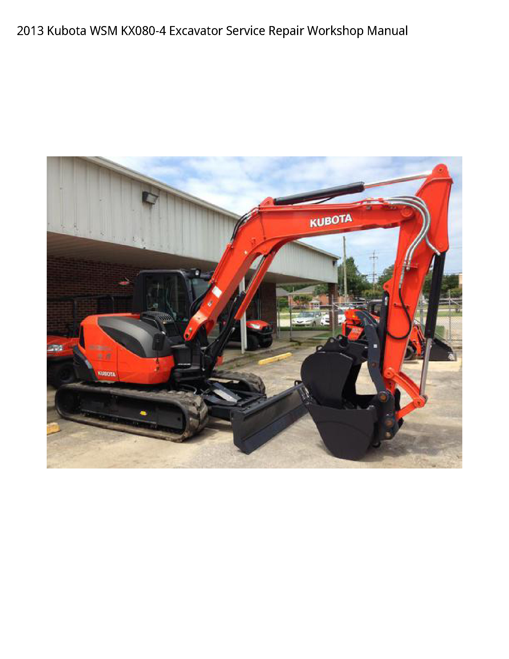 2013 Kubota WSM KX080-4 Excavator Service Repair Workshop Manual