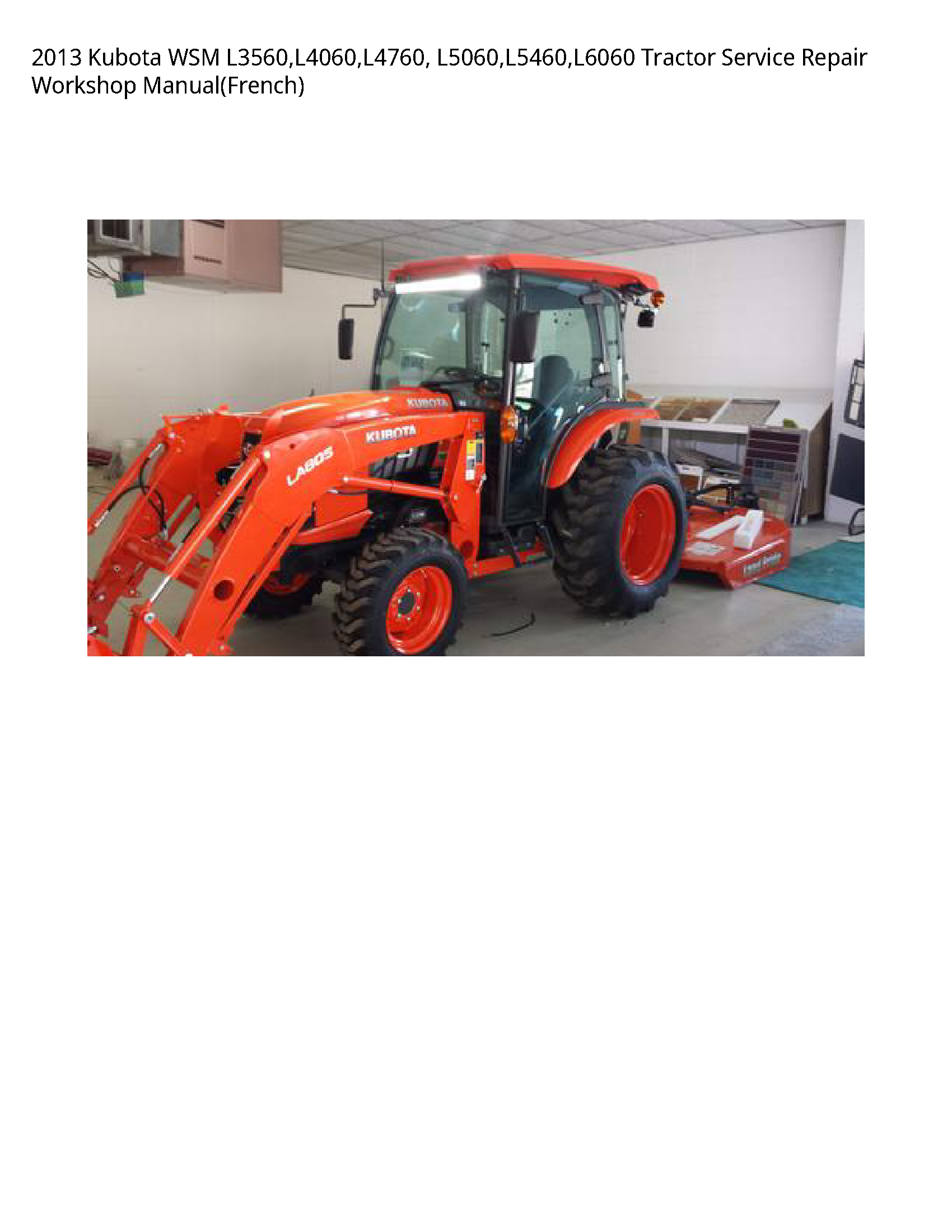 2013 Kubota WSM L3560 L4060 L4760  L5060 L5460 L6060 Tractor Service Repair Workshop Manual(French)