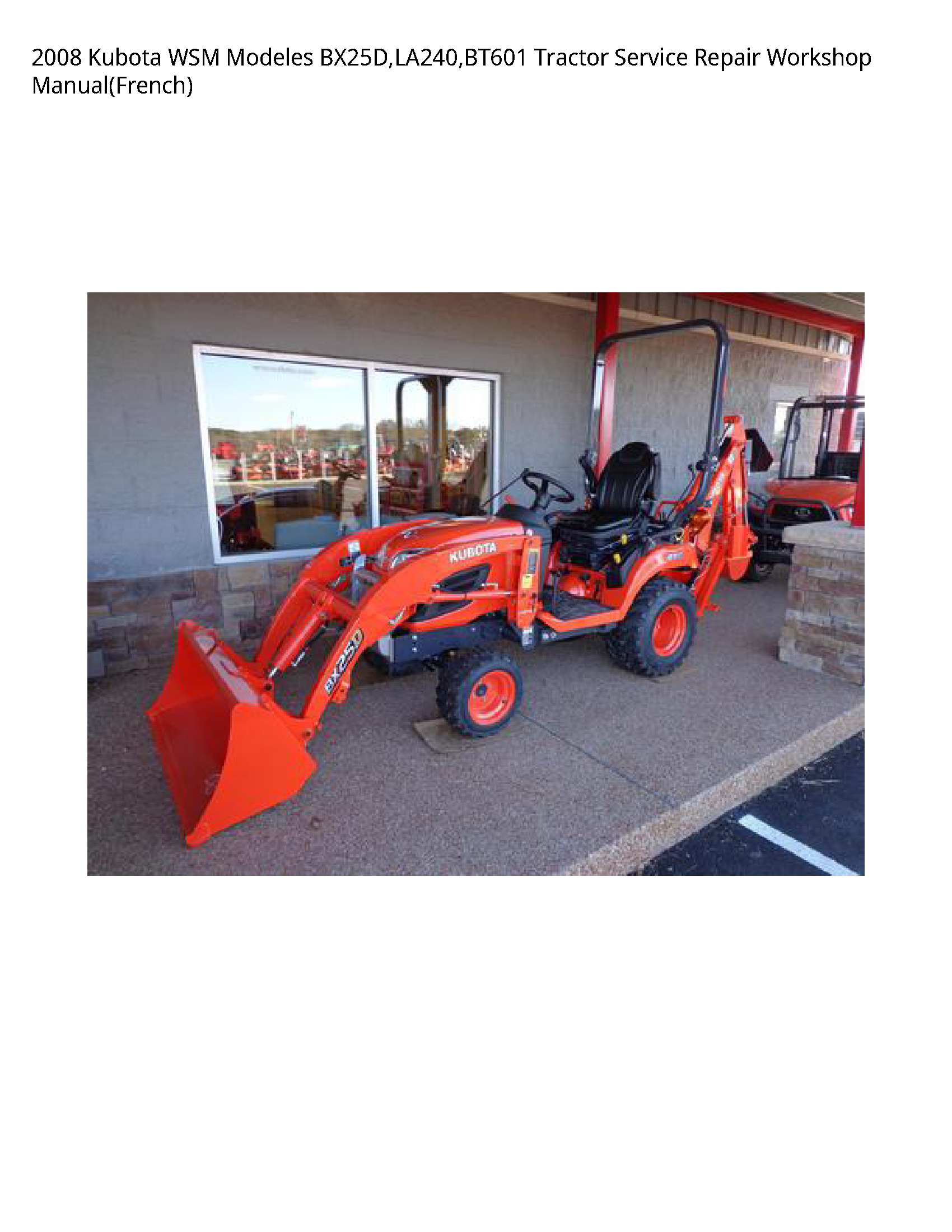 2008 Kubota WSM Modeles BX25D LA240 BT601 Tractor Service Repair Workshop Manual(French)