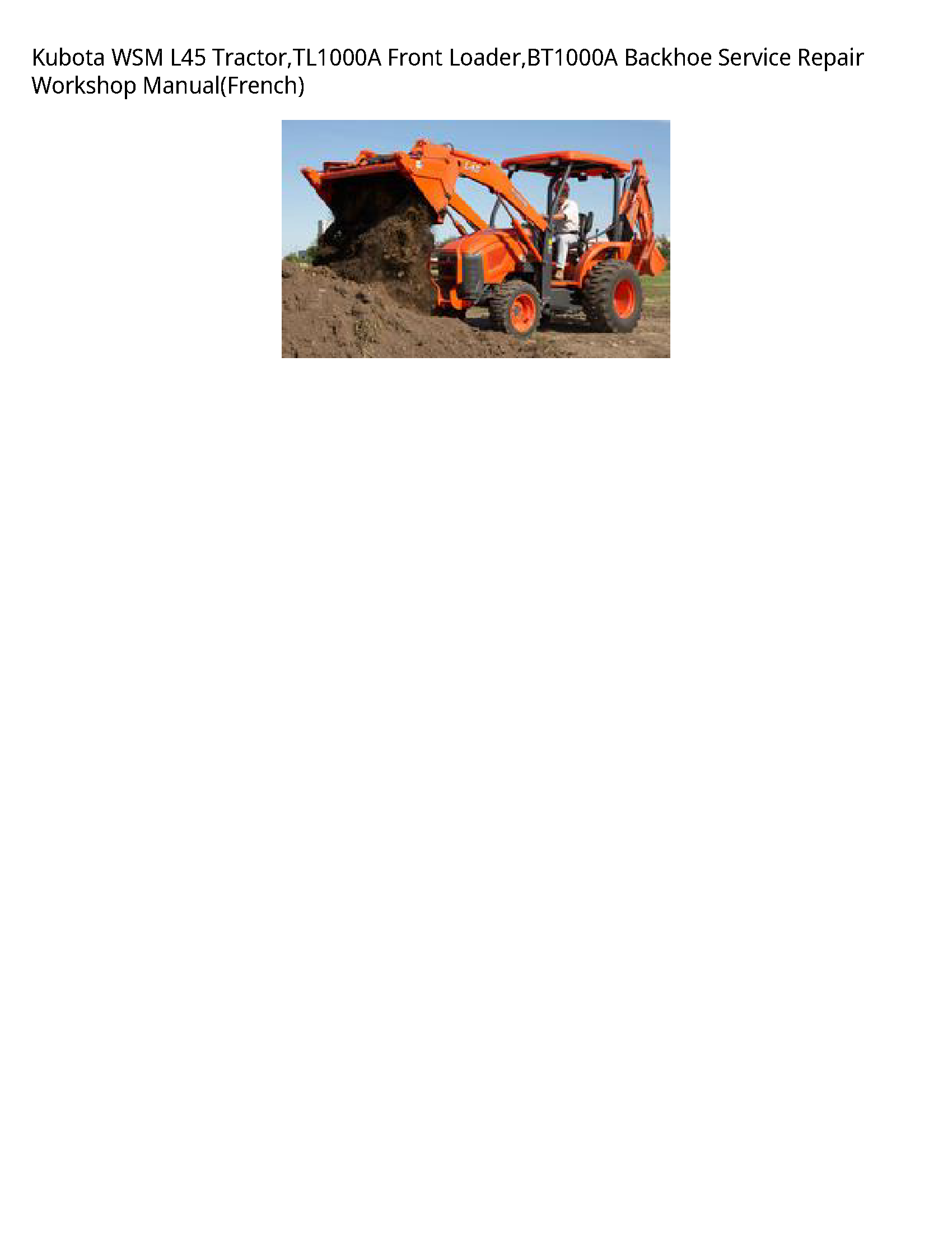 Kubota WSM L45 Tractor TL1000A Front Loader BT1000A Backhoe Service Repair Workshop Manual(French)