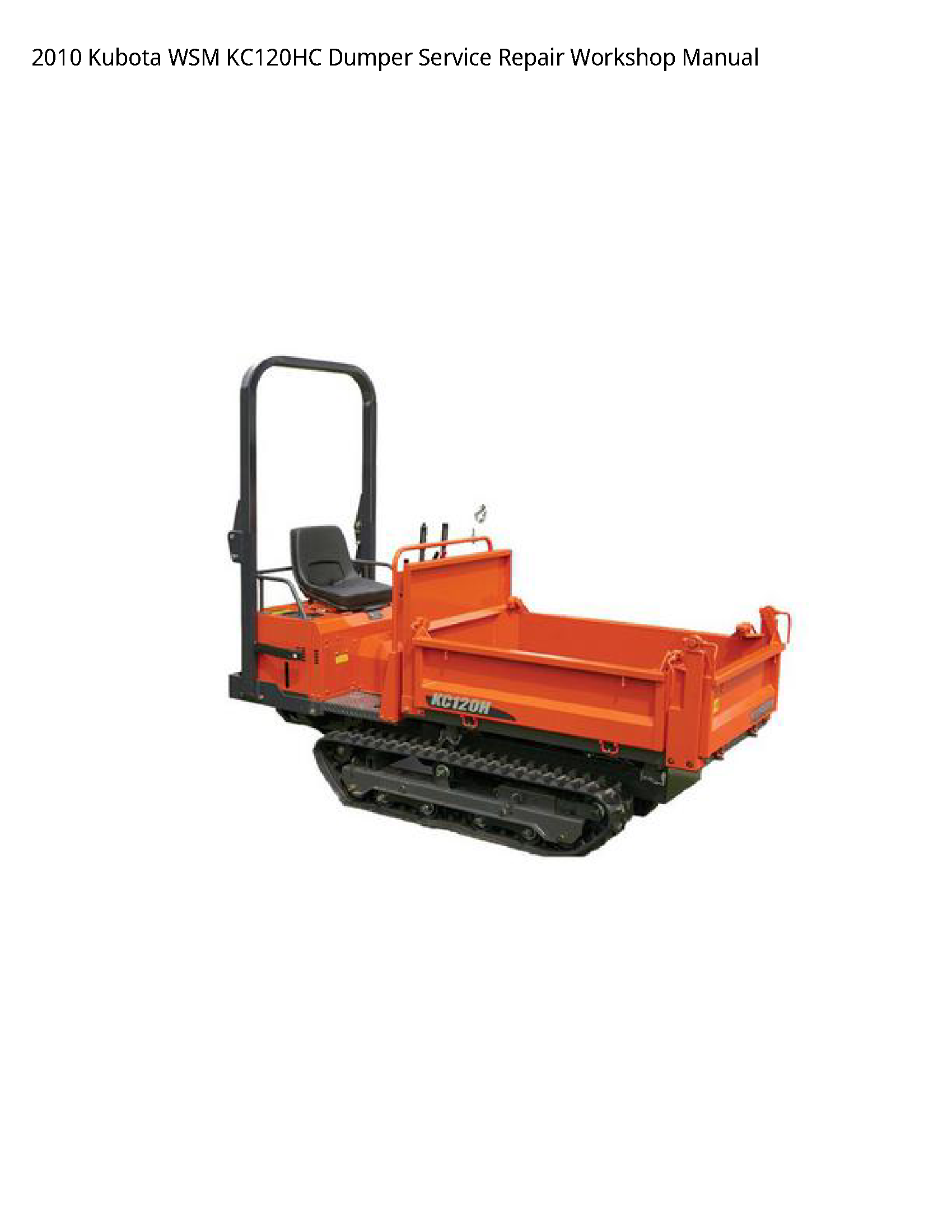 2010 Kubota WSM KC120HC Dumper Service Repair Workshop Manual