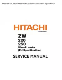 Hitachi ZW220   ZW250 Wheel Loader (EU Specification) Service Repair Manual preview