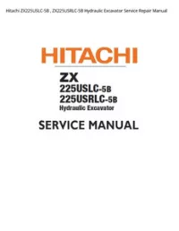 Hitachi ZX225USLC-5B   ZX225USRLC-5B Hydraulic Excavator Service Repair Manual preview