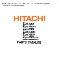 Hitachi Zaxis 120   120-E   130   130H   130K   130LCN Excavator Equipment Components Parts Catalog Manual preview