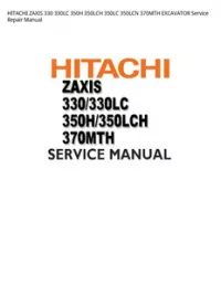 HITACHI ZAXIS 330 330LC 350H 350LCH 350LC 350LCN 370MTH EXCAVATOR Service Repair Manual preview