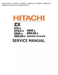 Hitachi ZX870-6   ZX870LC-6   ZX890H-6   ZX890LCH-6   ZX890R-6   ZX890LCR-6 Hydraulic Excavator Service Repair Manual preview