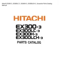 Hitachi EX300-3   EX300LC-3   EX300H-3   EX300LCH-3   Excavator Parts Catalog Manual preview