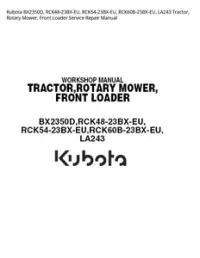 Kubota BX2350D  RCK48-23BX-EU  RCK54-23BX-EU  RCK60B-23BX-EU  LA243 Tractor  Rotary Mower  Front Loader Service Repair Manual preview