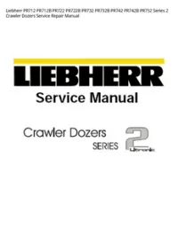 Liebherr PR712 PR712B PR722 PR722B PR732 PR732B PR742 PR742B PR752 Series 2 Crawler Dozers Service Repair Manual preview