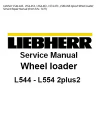 Liebherr L544-443   L554-453   L564-463   L574-473   L580-458 2plus2 Wheel Loader Service Repair Manual (From S/N.: - 7477 preview