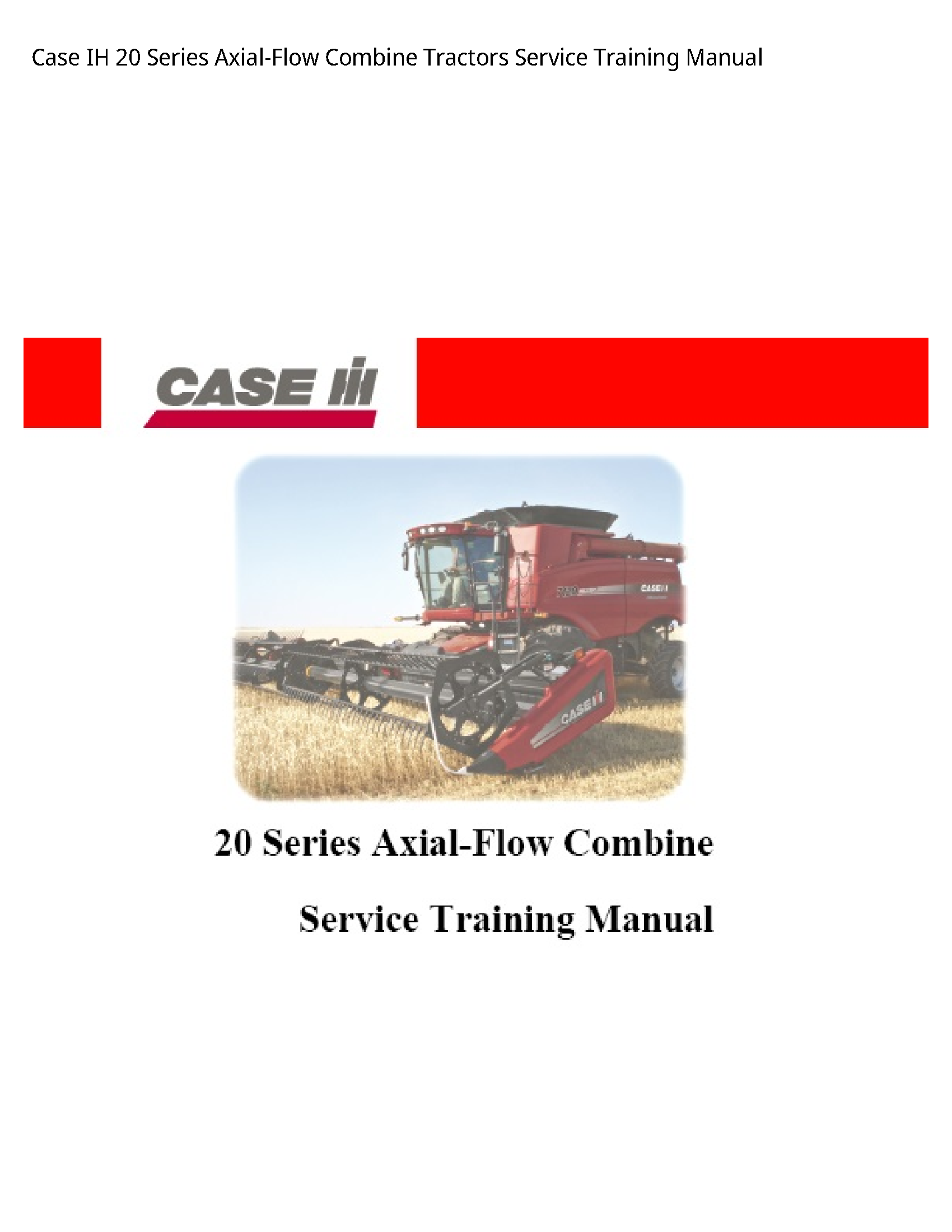 Case/Case IH 20 IH Series Axial-Flow Combine Tractors Service Training manual